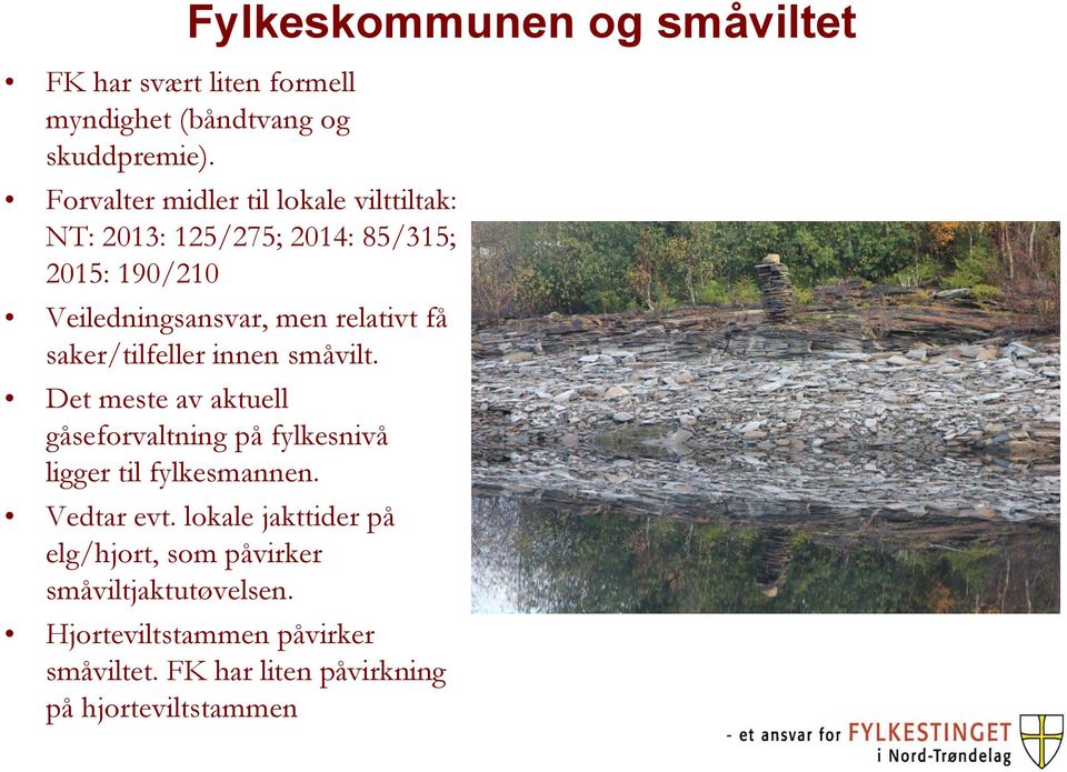 Veiledningsansvar, men relativt få saker/tilfeller innen småvilt.