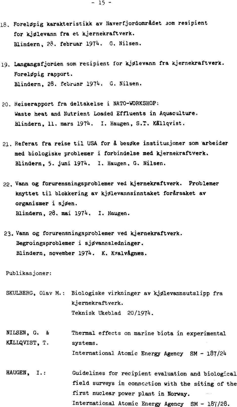 2. Referat fra reise til USA for å besøke institusjoner som arbeider med biologiske problemer i forbindelse med kjernekraftverk. Blindern, 5. juni 97**. I. Haugen, G. Nilsen. 22.