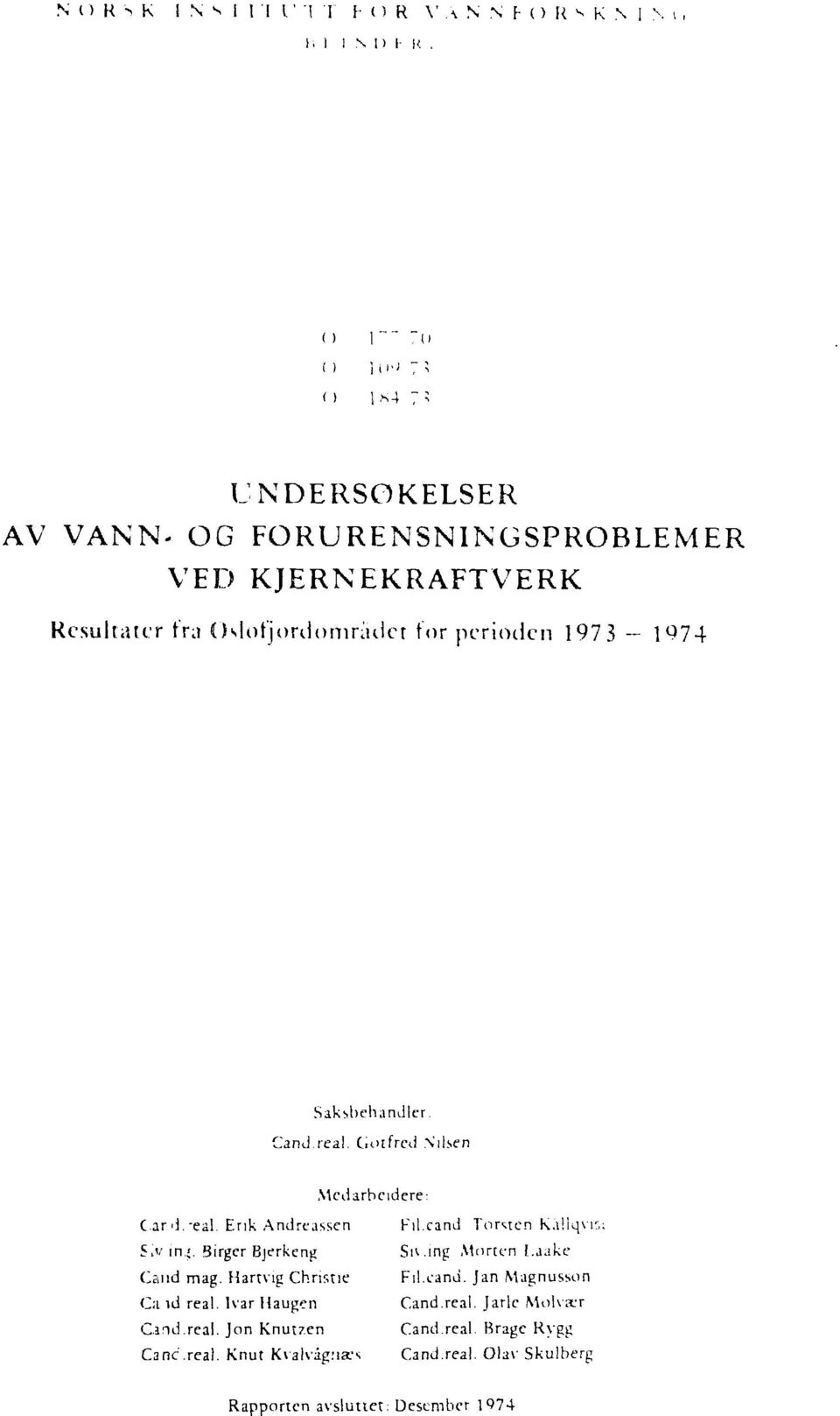 Saksbehandlcr. Cand.real. Cioifrcd Nilsen Mcdarbeidere: Card.eal. Erik Andreassen S>v in,«. Birger Bjerkeng Cand mag. Hartvig Christie Ca id real.