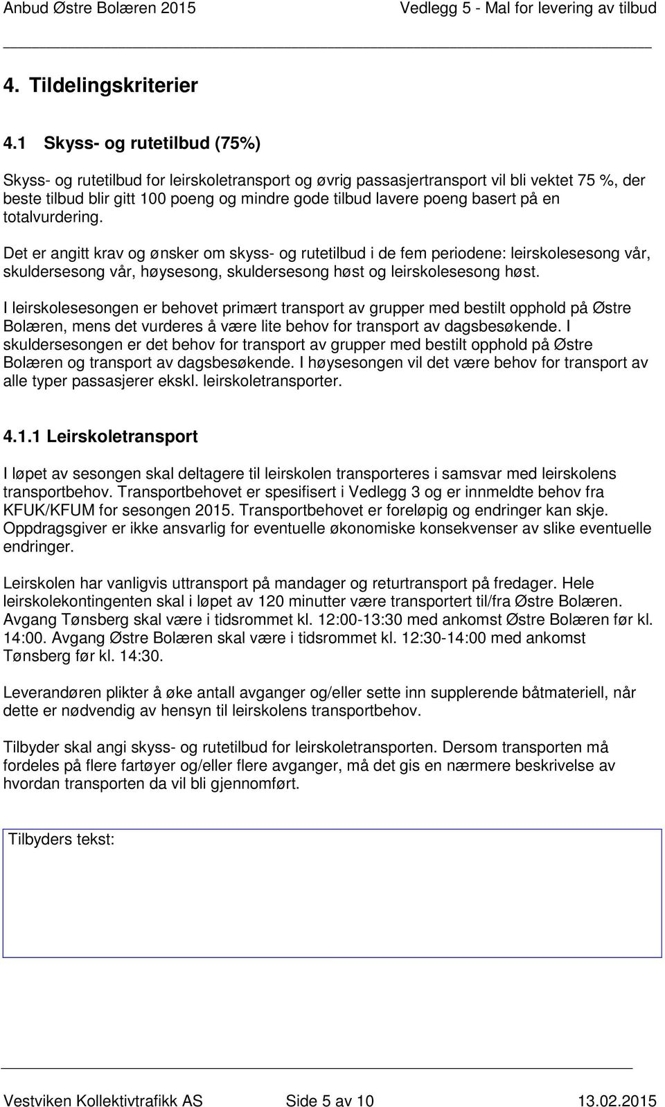 basert på en totalvurdering. Det er angitt krav og ønsker om skyss- og rutetilbud i de fem periodene: leirskolesesong vår, skuldersesong vår, høysesong, skuldersesong høst og leirskolesesong høst.