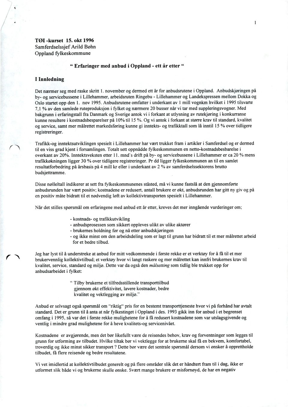 Anbudskjøringen på by- og servicebussene i Lillehammer, arbeidsruten Ringebu - Lillehammer og Landekspressen mellom Dokka og Oslo startetopp den l. nov 1995.