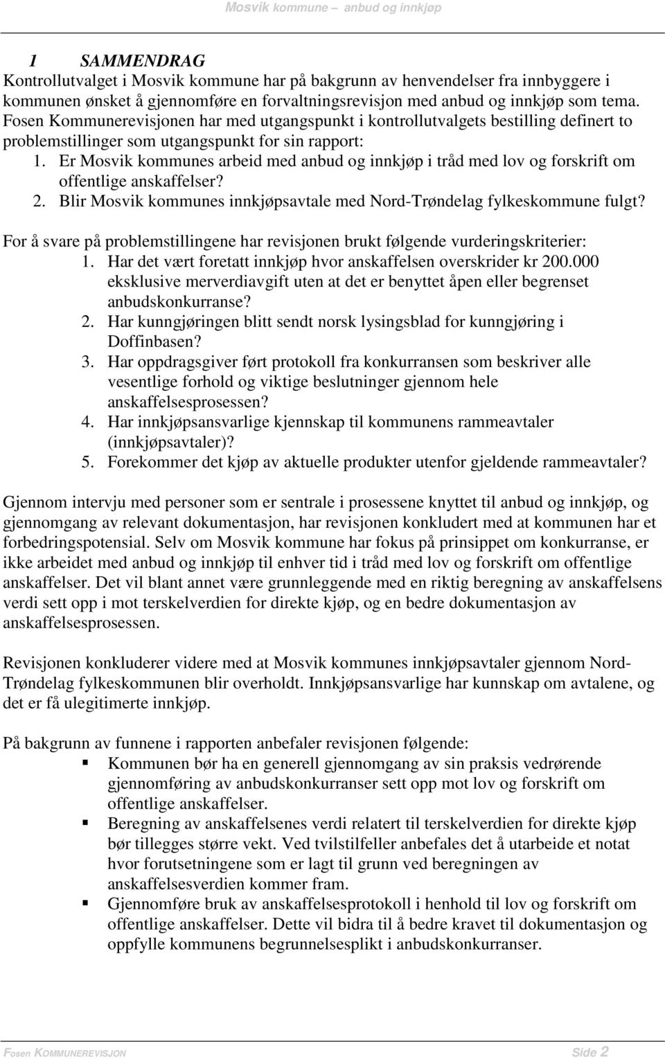 Er Mosvik kommunes arbeid med anbud og innkjøp i tråd med lov og forskrift om offentlige anskaffelser? 2. Blir Mosvik kommunes innkjøpsavtale med Nord-Trøndelag fylkeskommune fulgt?