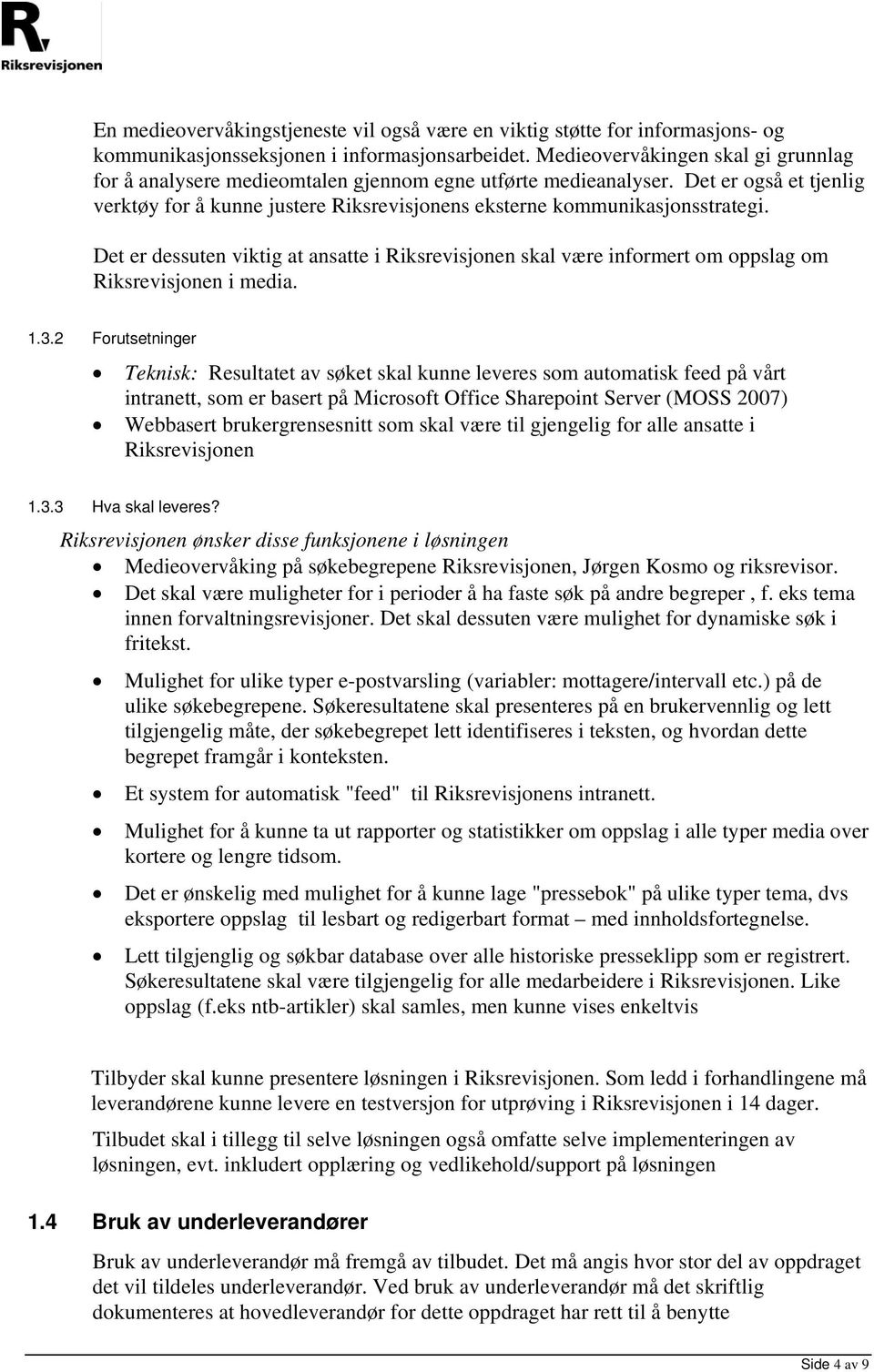 Det er dessuten viktig at ansatte i Riksrevisjonen skal være informert om oppslag om Riksrevisjonen i media. 1.3.