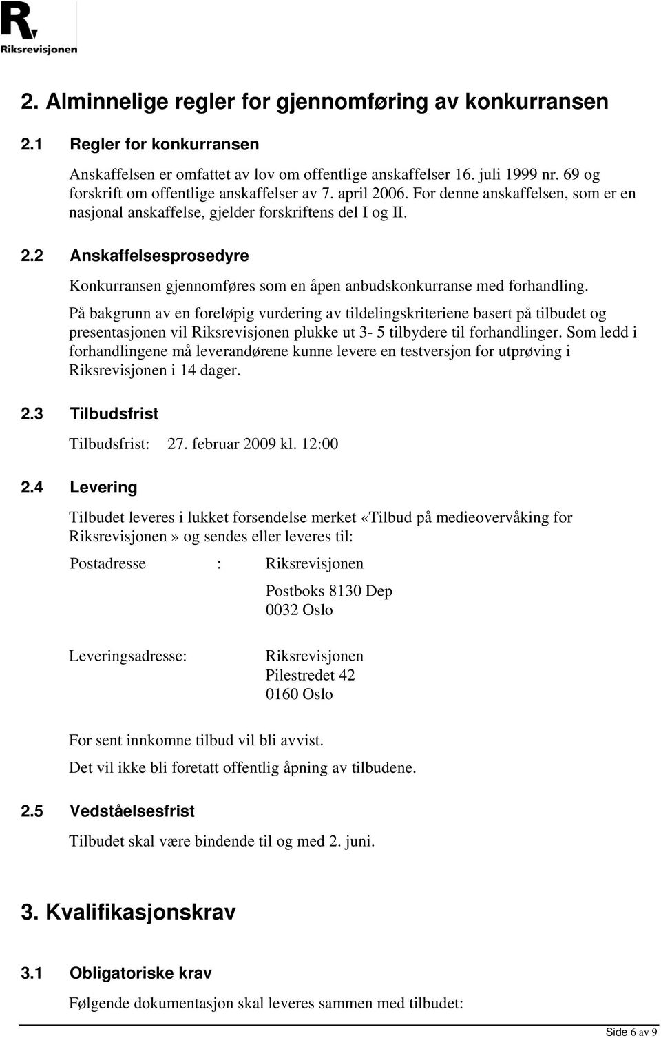 På bakgrunn av en foreløpig vurdering av tildelingskriteriene basert på tilbudet og presentasjonen vil Riksrevisjonen plukke ut 3-5 tilbydere til forhandlinger.