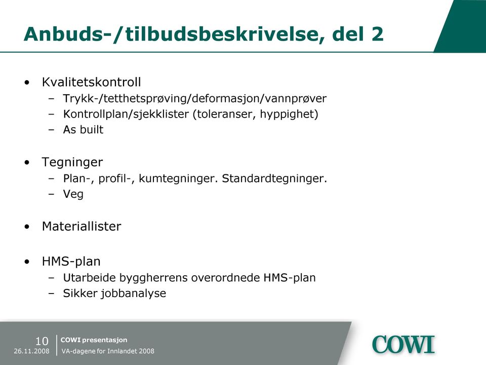 (toleranser, hyppighet) As built Tegninger Plan-, profil-, kumtegninger.