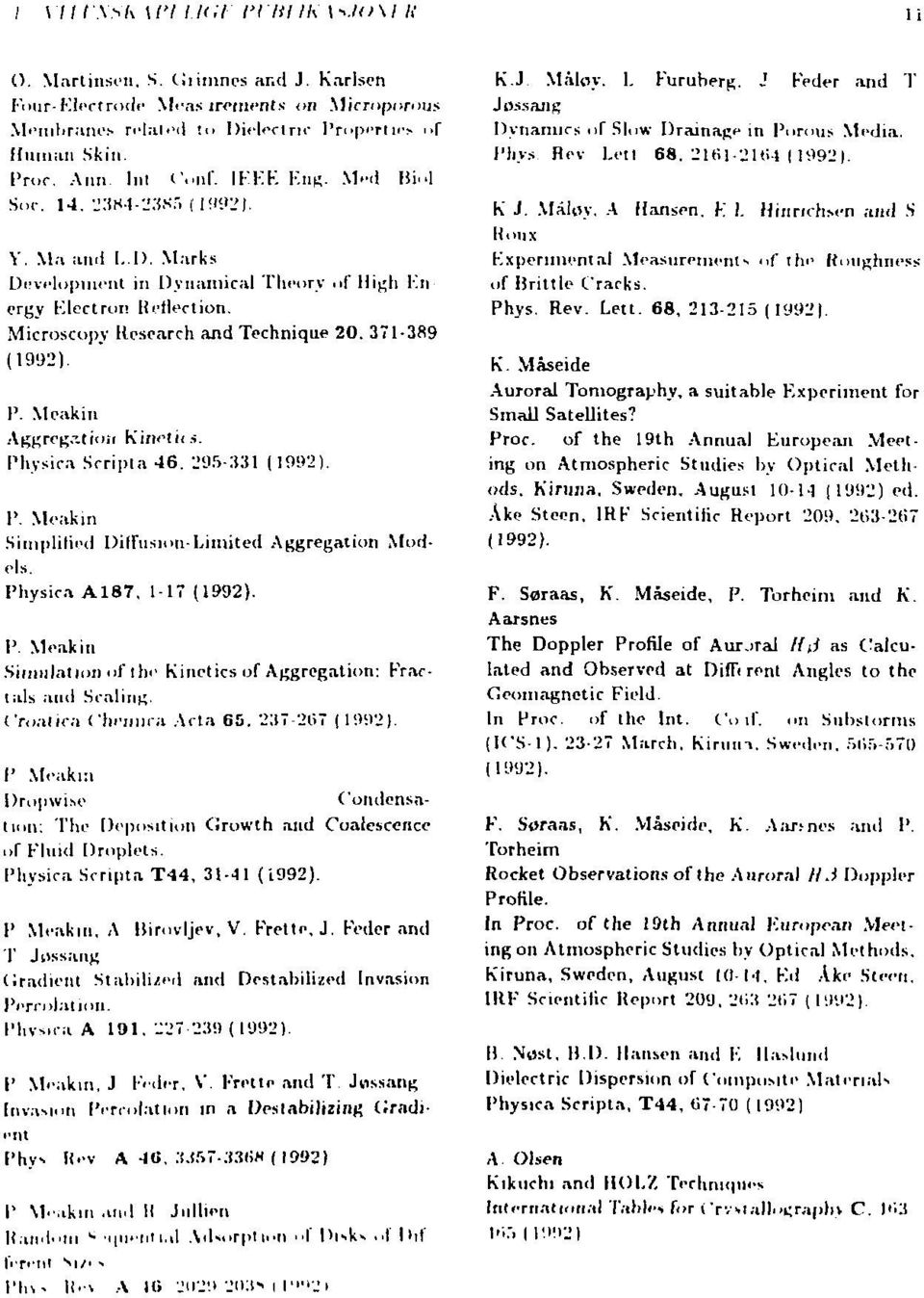 371-389 P. Meakin Aggregation Kinetic». Physica Scripta 46. 295-331 1». Meakin Simplified Diffusion-Limited Aggregation Models. Physica A187. 1-17 P.