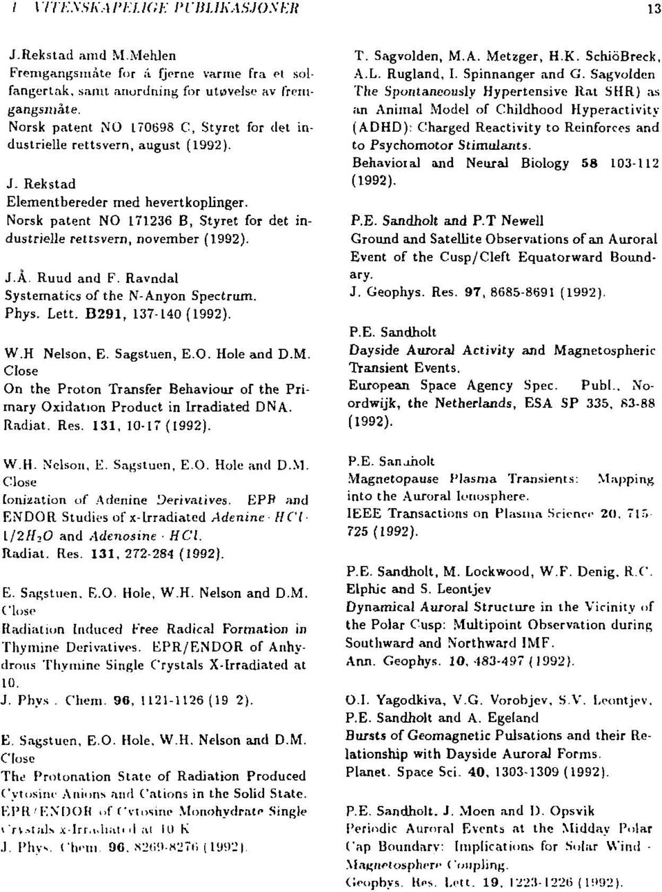 Ruud and F. Ravndal Systematics of the N-Anyon Spectrum. Phys. Lett. B291, 137-140 W.H Nelson, E. Sagstuen, E.O. Hole and D.M.