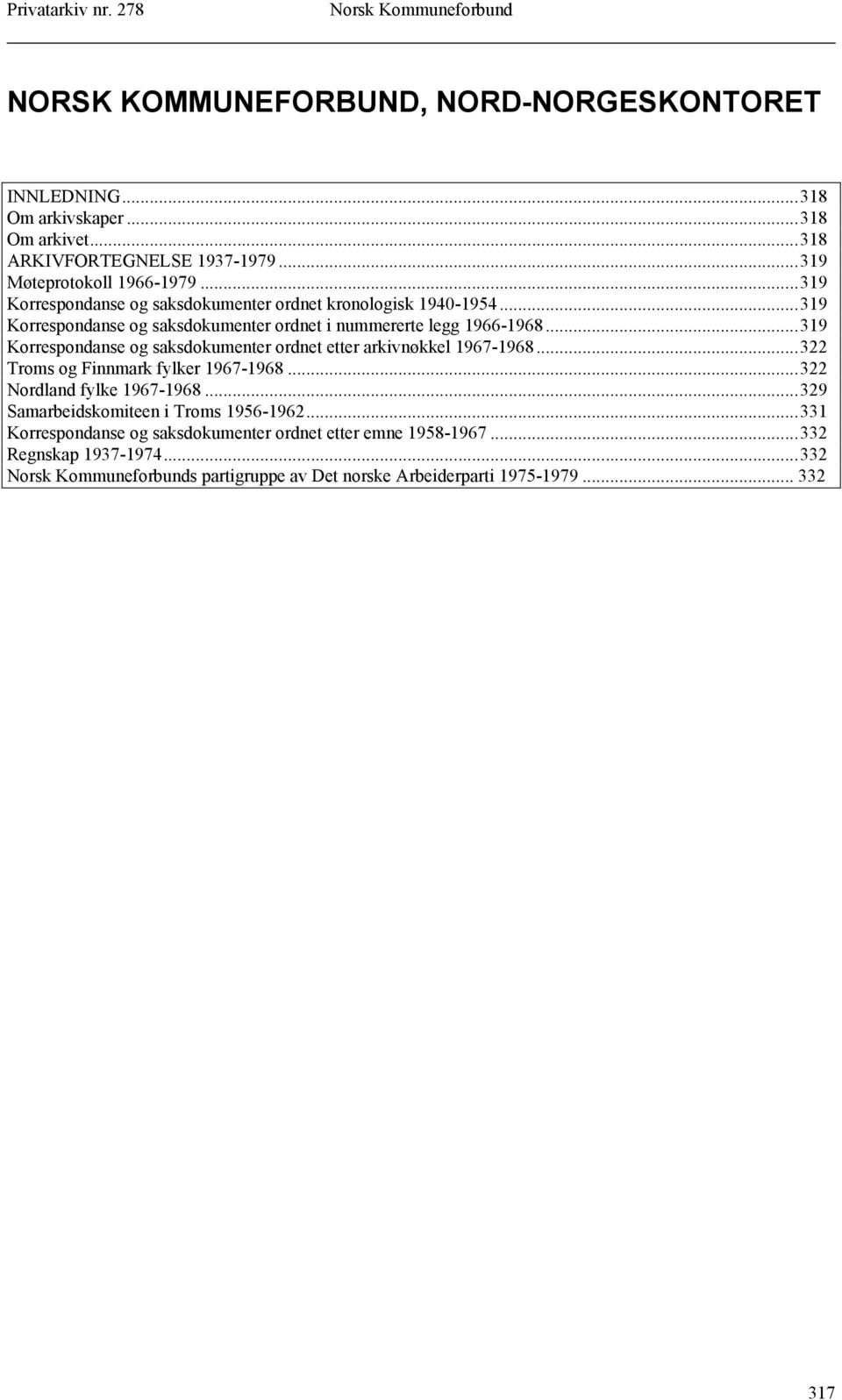 ..319 Korrespondanse og saksdokumenter ordnet etter arkivnøkkel 1967-1968...322 Troms og Finnmark fylker 1967-1968...322 Nordland fylke 1967-1968.