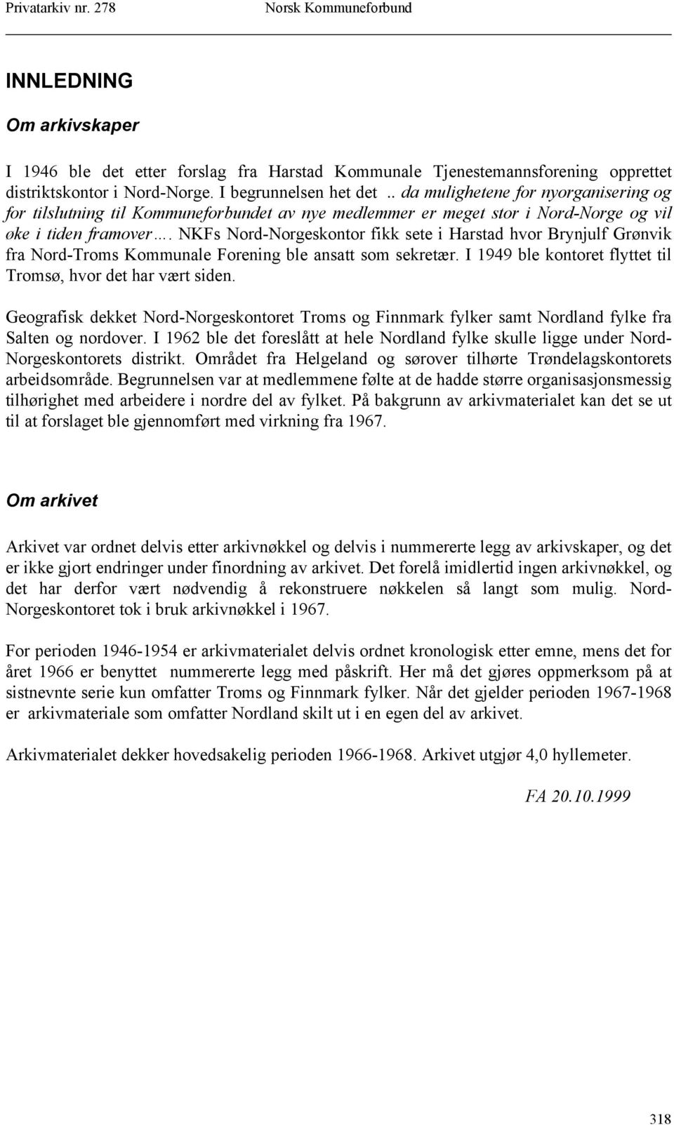 NKFs Nord-Norgeskontor fikk sete i Harstad hvor Brynjulf Grønvik fra Nord-Troms Kommunale Forening ble ansatt som sekretær. I 1949 ble kontoret flyttet til Tromsø, hvor det har vært siden.