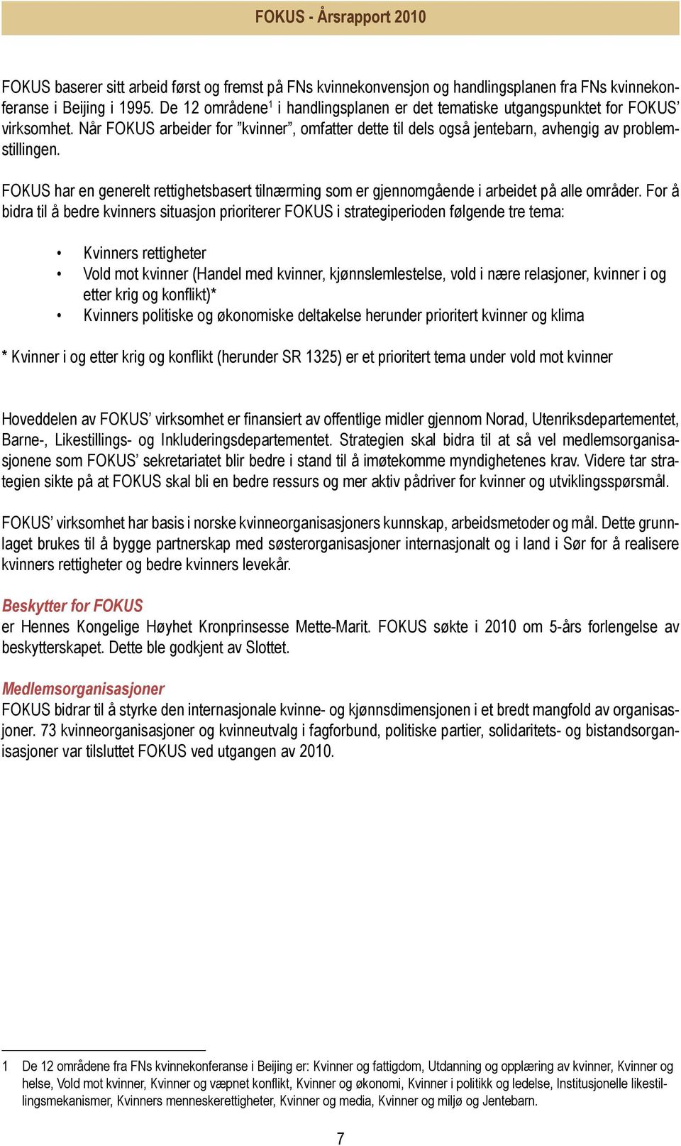 FOKUS har en generelt rettighetsbasert tilnærming som er gjennomgående i arbeidet på alle områder.