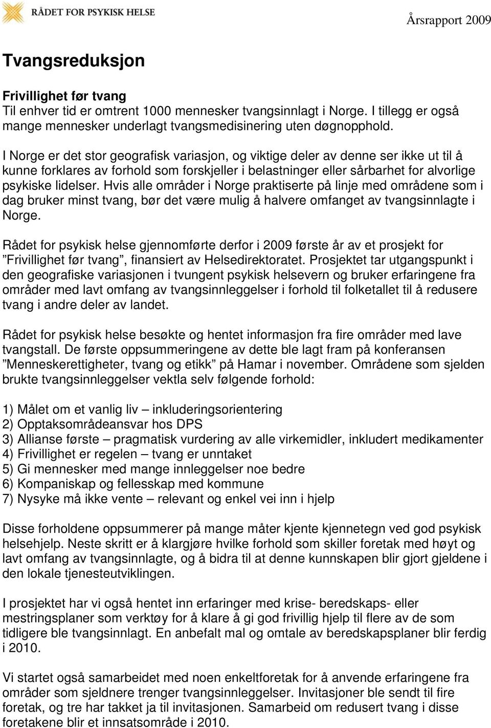 Hvis alle områder i Norge praktiserte på linje med områdene som i dag bruker minst tvang, bør det være mulig å halvere omfanget av tvangsinnlagte i Norge.