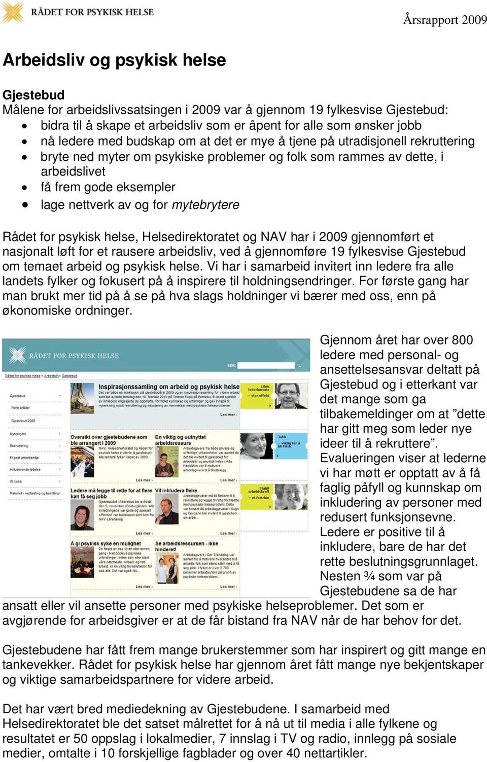 mytebrytere Rådet for psykisk helse, Helsedirektoratet og NAV har i 2009 gjennomført et nasjonalt løft for et rausere arbeidsliv, ved å gjennomføre 19 fylkesvise Gjestebud om temaet arbeid og psykisk