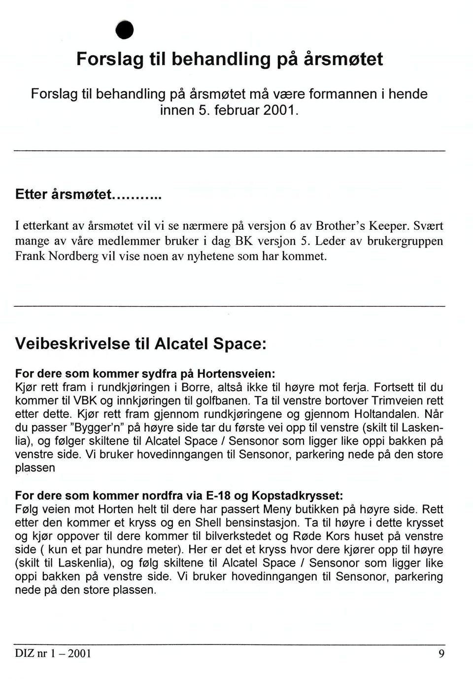 Leder av brukergruppen Frank Nordberg vil vise noen av nyhetene som har kommet.