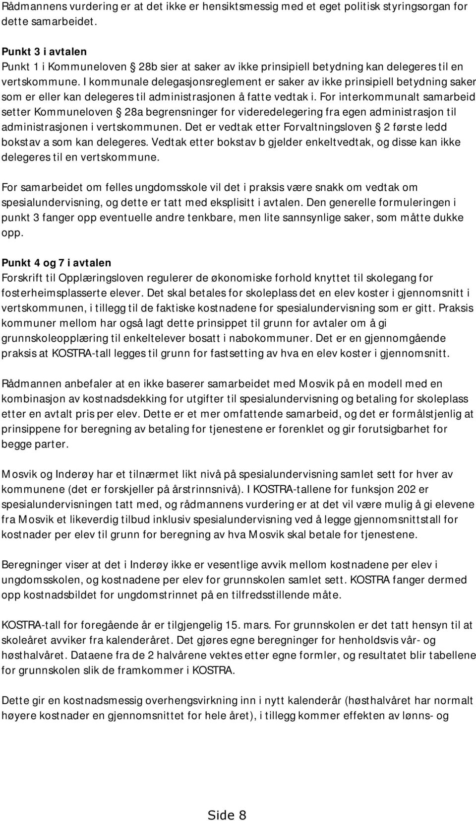 I kommunale delegasjonsreglement er saker av ikke prinsipiell betydning saker som er eller kan delegeres til administrasjonen å fatte vedtak i.