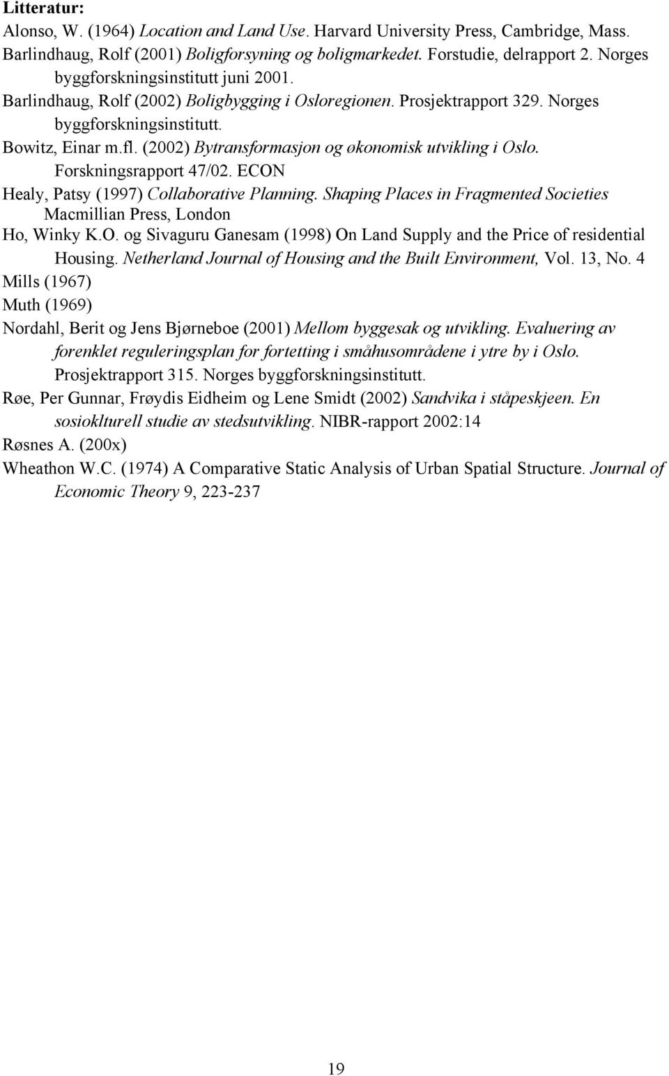 (2002) Bytransformasjon og økonomisk utvikling i Oslo. Forskningsrapport 47/02. ECON Healy, Patsy (1997) Collaborative Planning.