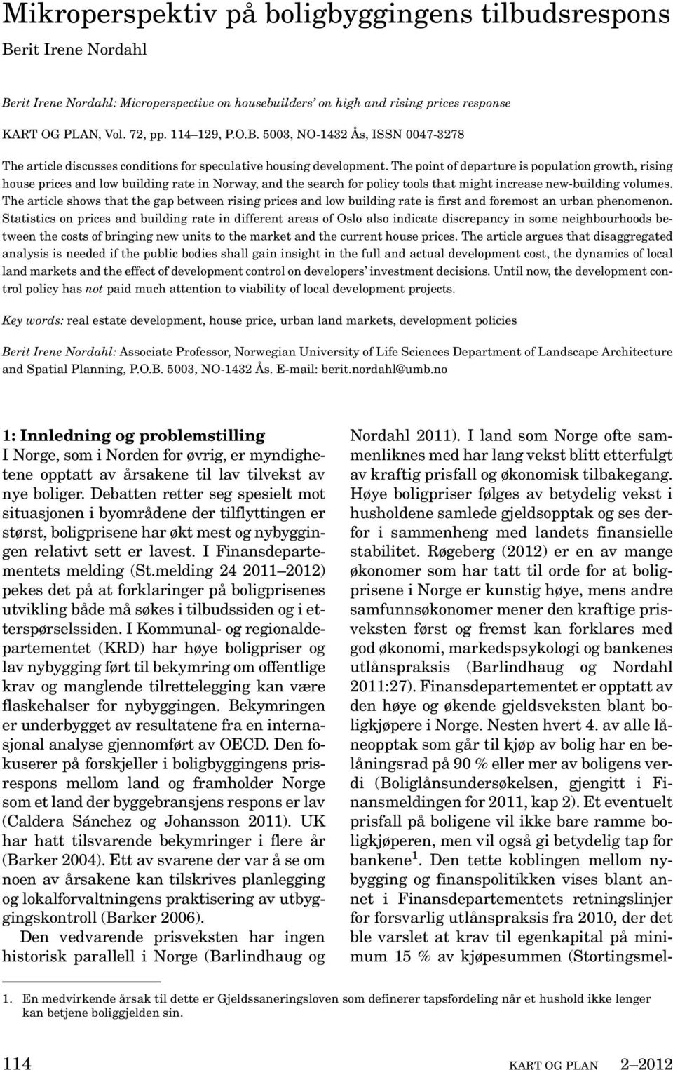 The article shows that the gap between rising prices and low building rate is first and foremost an urban phenomenon.