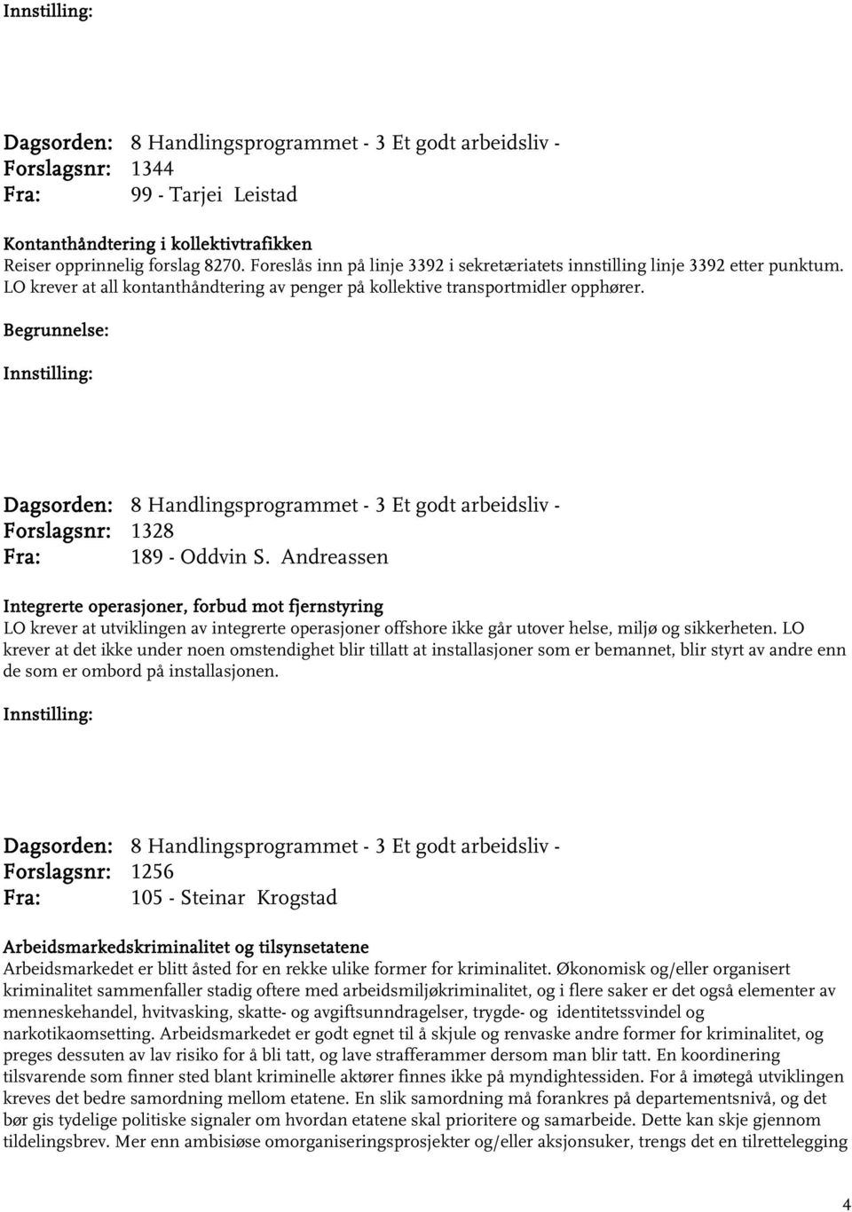 Andreassen Integrerte operasjoner, forbud mot fjernstyring LO krever at utviklingen av integrerte operasjoner offshore ikke går utover helse, miljø og sikkerheten.