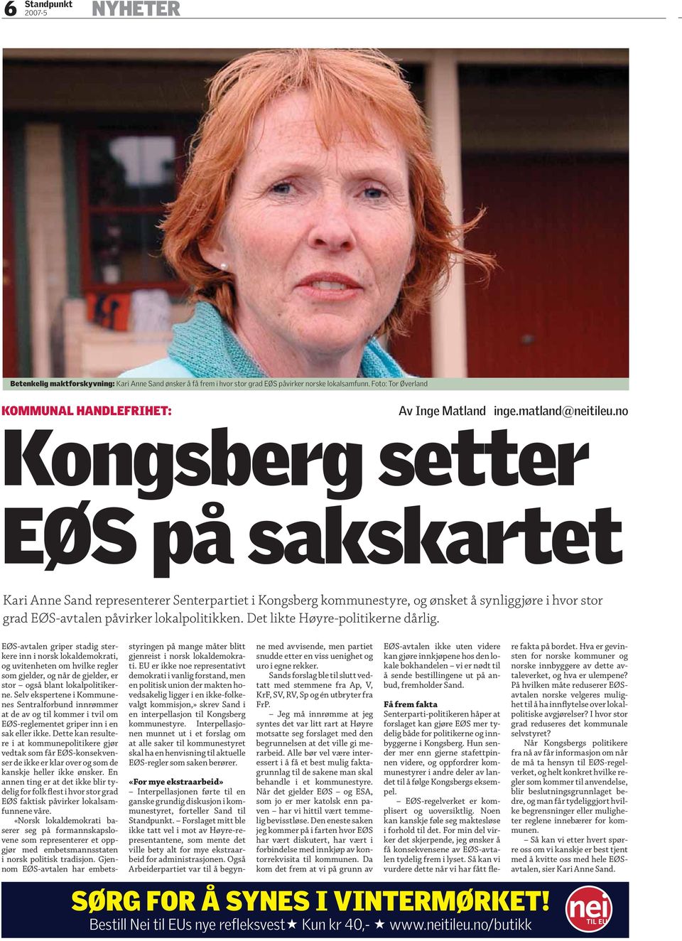 no Kongsberg setter EØS på sakskartet Kari Anne Sand representerer Senterpartiet i Kongsberg kommunestyre, og ønsket å synliggjøre i hvor stor grad EØS-avtalen påvirker lokalpolitikken.