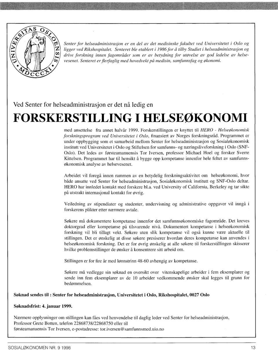 Senteret er flerfaglig med hovedvekt på medisin, samfunnsfag og økonomi. Ved Senter for helseadministrasjon er det nå ledig en FORSKERSTILLING I HELSEØKONOMI med ansettelse fra annet halvår 1999.