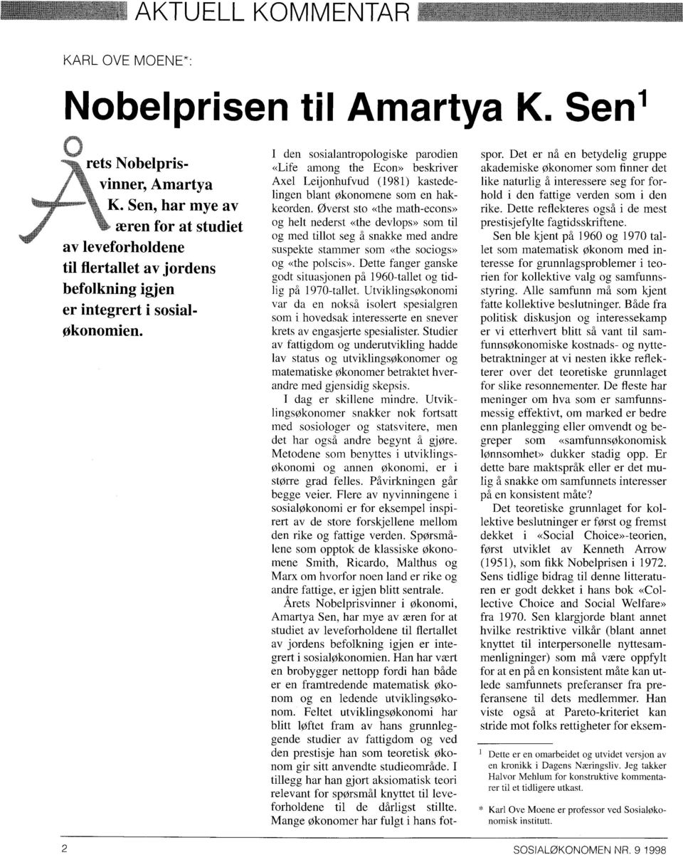 I den sosialantropologiske parodien «Life among the Econ» beskriver Axel Leijonhufvud (1981) kastedelingen blant økonomene som en hakkeorden.