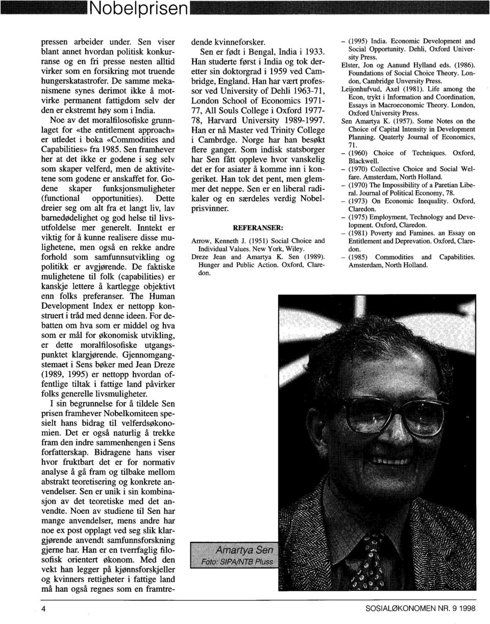 Noe av det moralfilosofiske grunnlaget for «the entitlement approach» er utledet i boka «Commodities and Capabilities» fra 1985.