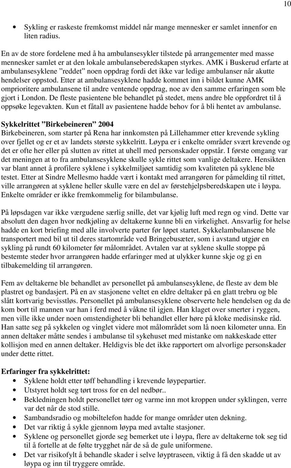 AMK i Buskerud erfarte at ambulansesyklene reddet noen oppdrag fordi det ikke var ledige ambulanser når akutte hendelser oppstod.