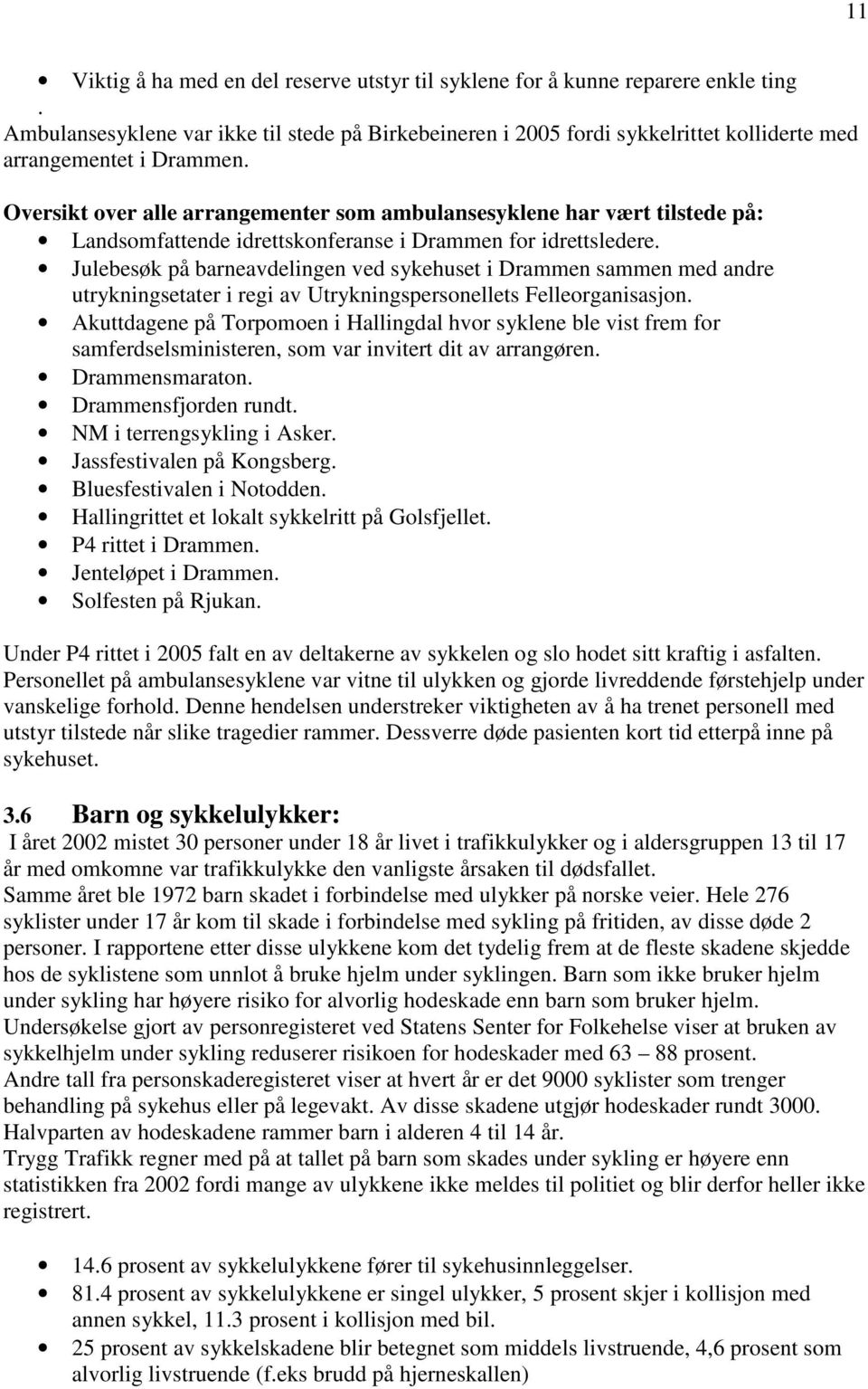 Oversikt over alle arrangementer som ambulansesyklene har vært tilstede på: Landsomfattende idrettskonferanse i Drammen for idrettsledere.