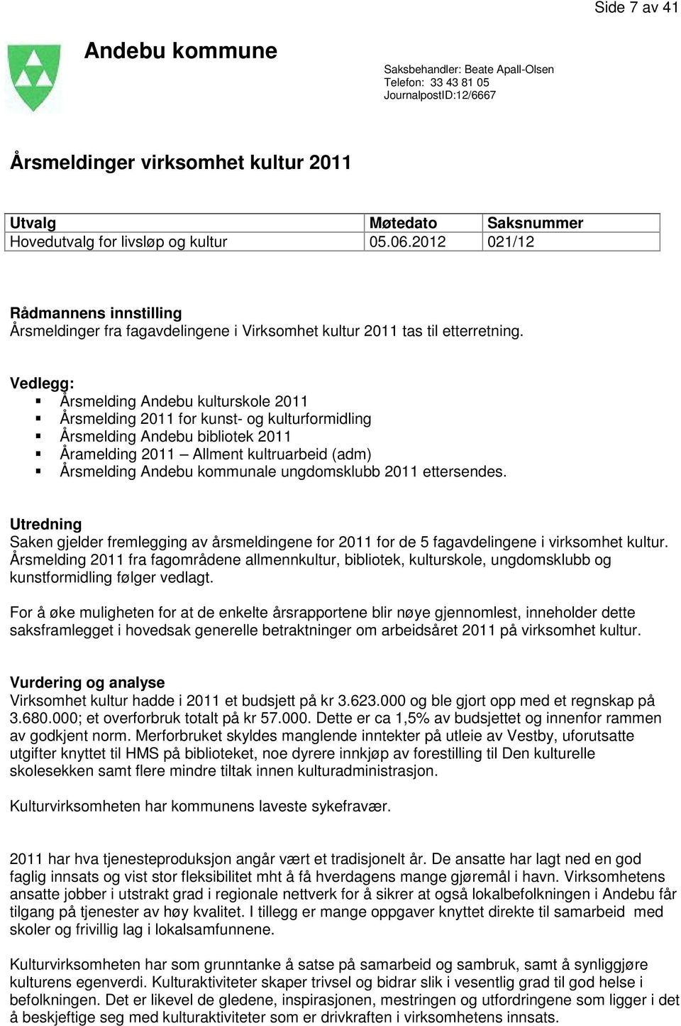 Vedlegg: Årsmelding Andebu kulturskole 2011 Årsmelding 2011 for kunst- og kulturformidling Årsmelding Andebu bibliotek 2011 Åramelding 2011 Allment kultruarbeid (adm) Årsmelding Andebu kommunale