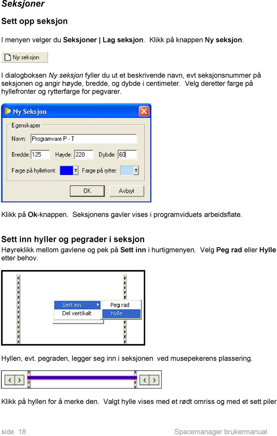 Velg deretter farge på hyllefronter og rytterfarge for pegvarer. Klikk på Ok-knappen. Seksjonens gavler vises i programviduets arbeidsflate.