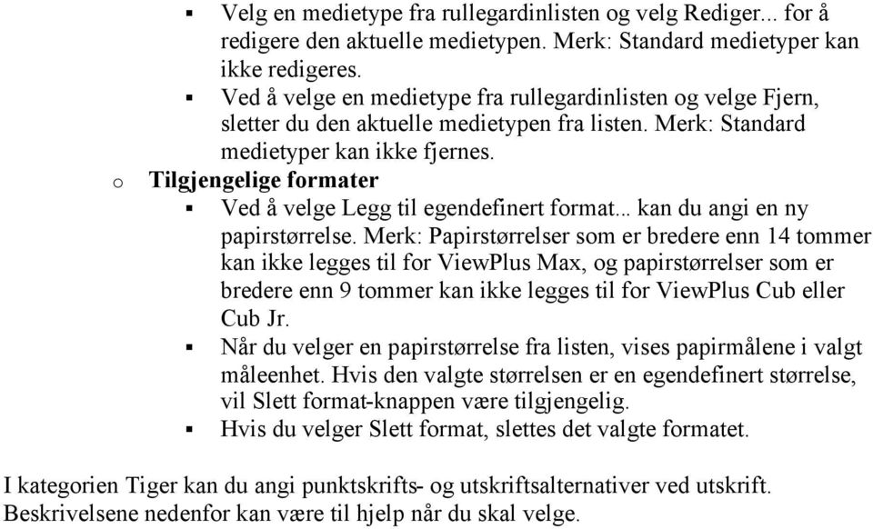 o Tilgjengelige formater Ved å velge Legg til egendefinert format... kan du angi en ny papirstørrelse.