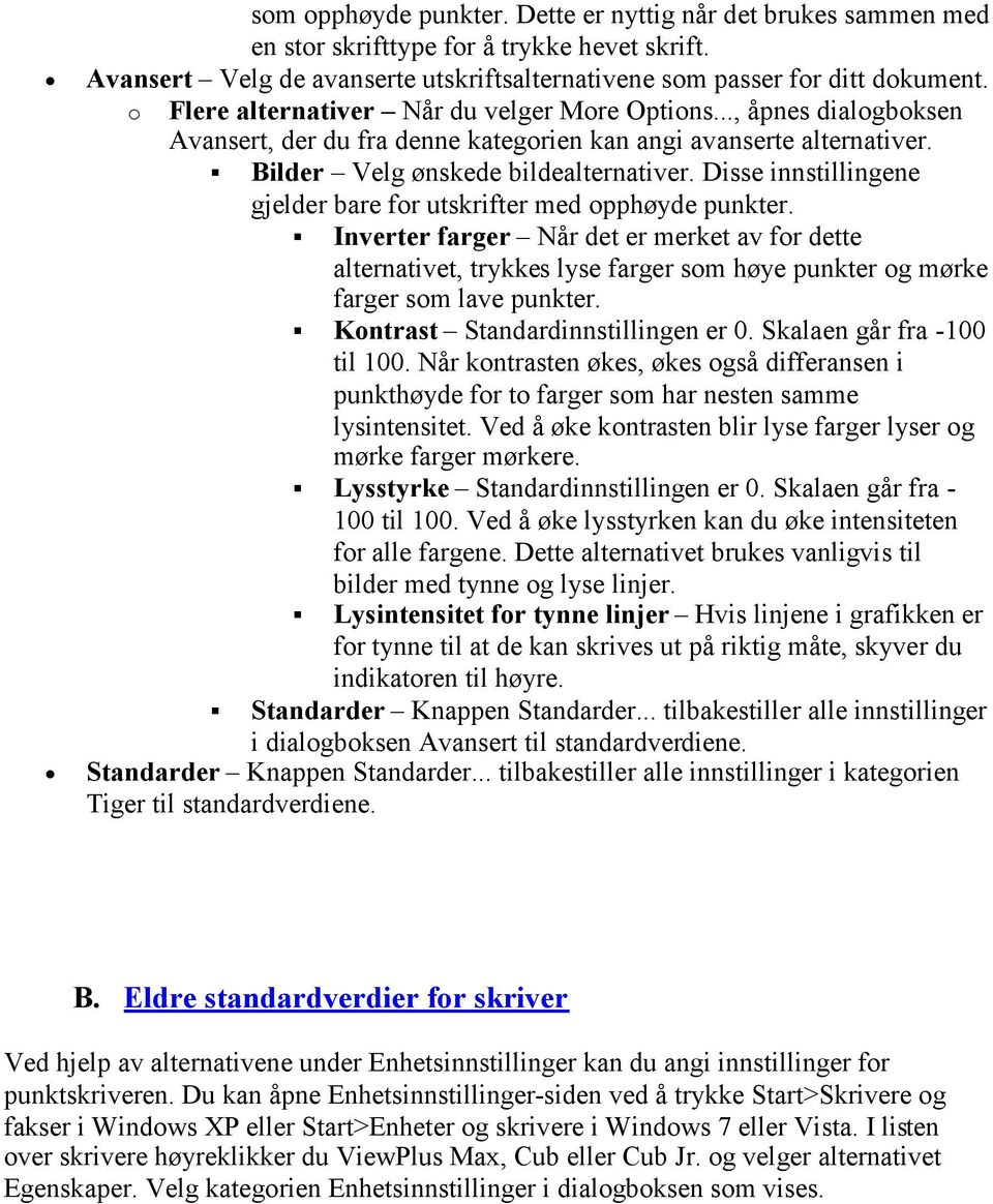 Disse innstillingene gjelder bare for utskrifter med opphøyde punkter.