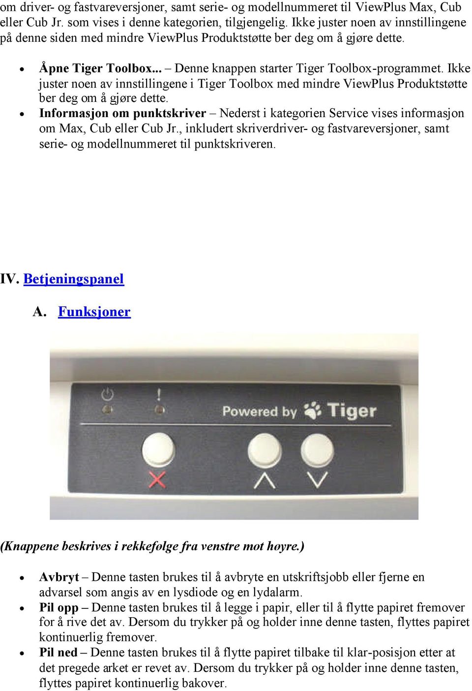 Ikke juster noen av innstillingene i Tiger Toolbox med mindre ViewPlus Produktstøtte ber deg om å gjøre dette.