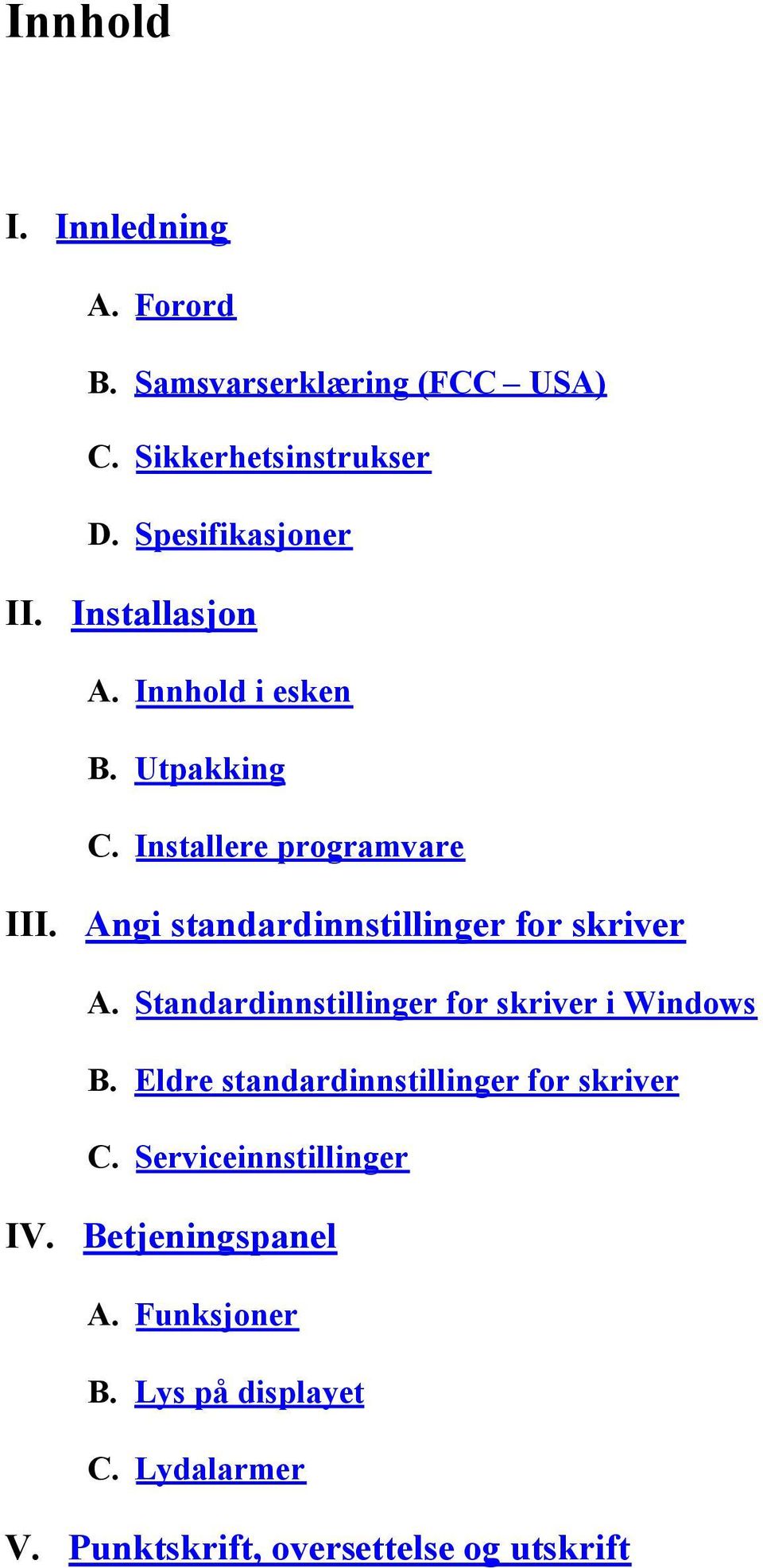 Angi standardinnstillinger for skriver A. Standardinnstillinger for skriver i Windows B.