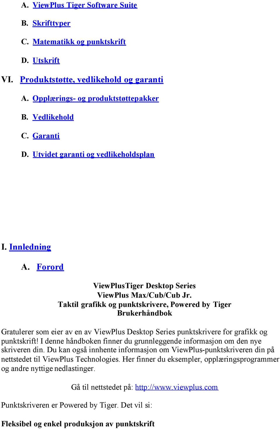 Taktil grafikk og punktskrivere, Powered by Tiger Brukerhåndbok Gratulerer som eier av en av ViewPlus Desktop Series punktskrivere for grafikk og punktskrift!