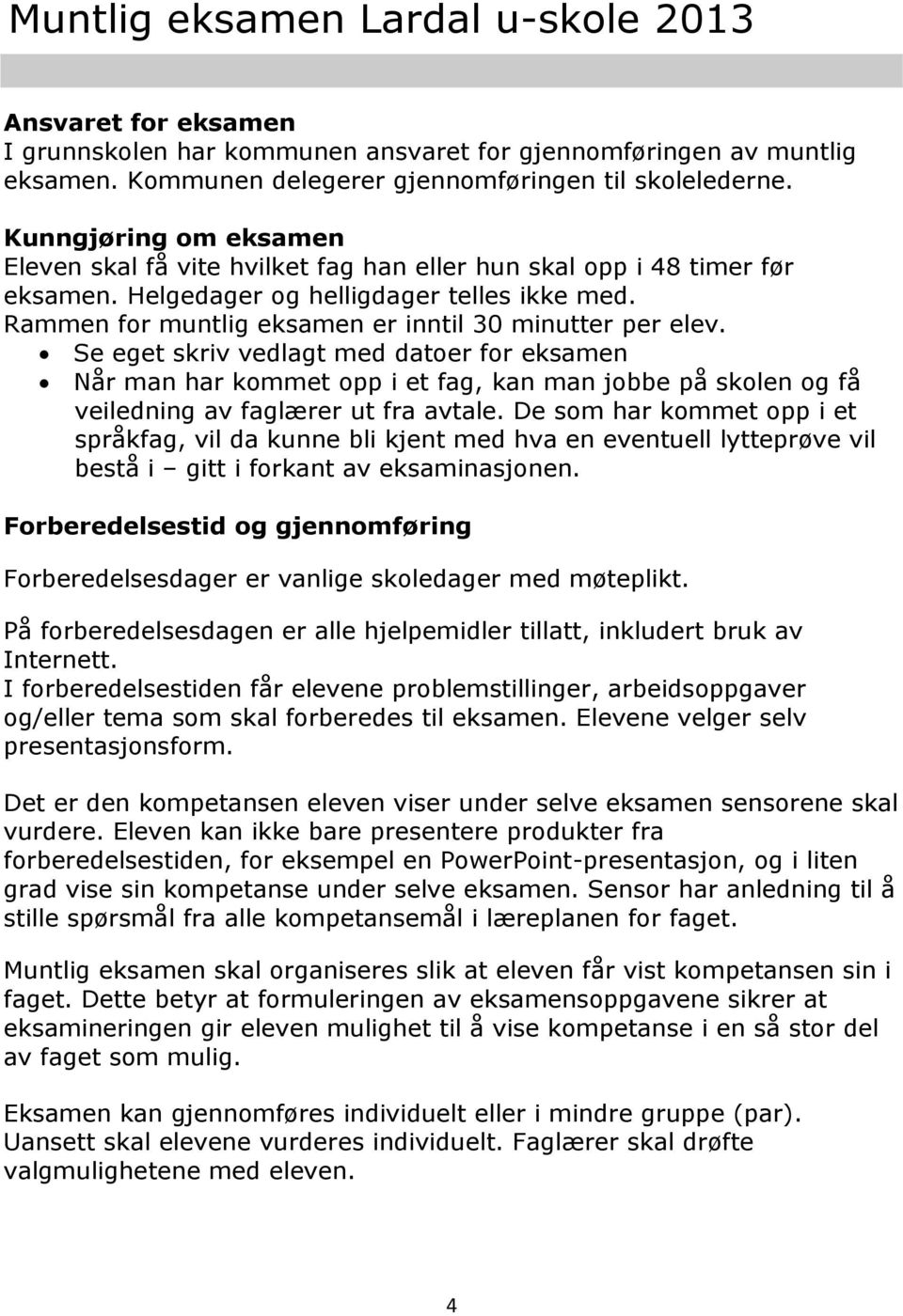 Rammen for muntlig eksamen er inntil 30 minutter per elev.