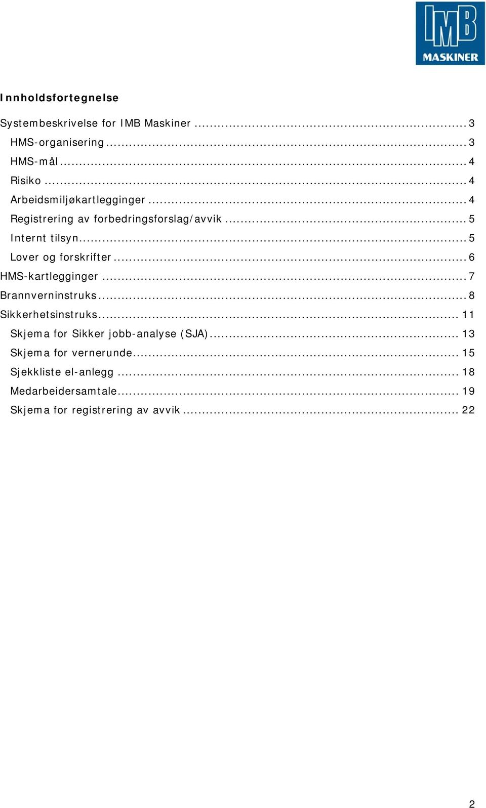 .. 5 Lover og forskrifter... 6 HMS-kartlegginger... 7 Brannverninstruks... 8 Sikkerhetsinstruks.