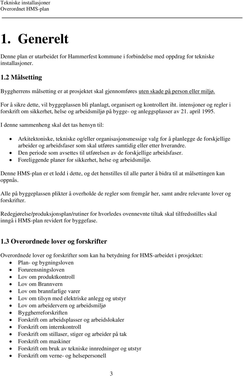 intensjoner og regler i forskrift om sikkerhet, helse og arbeidsmiljø på bygge- og anleggsplasser av 21. april 1995.