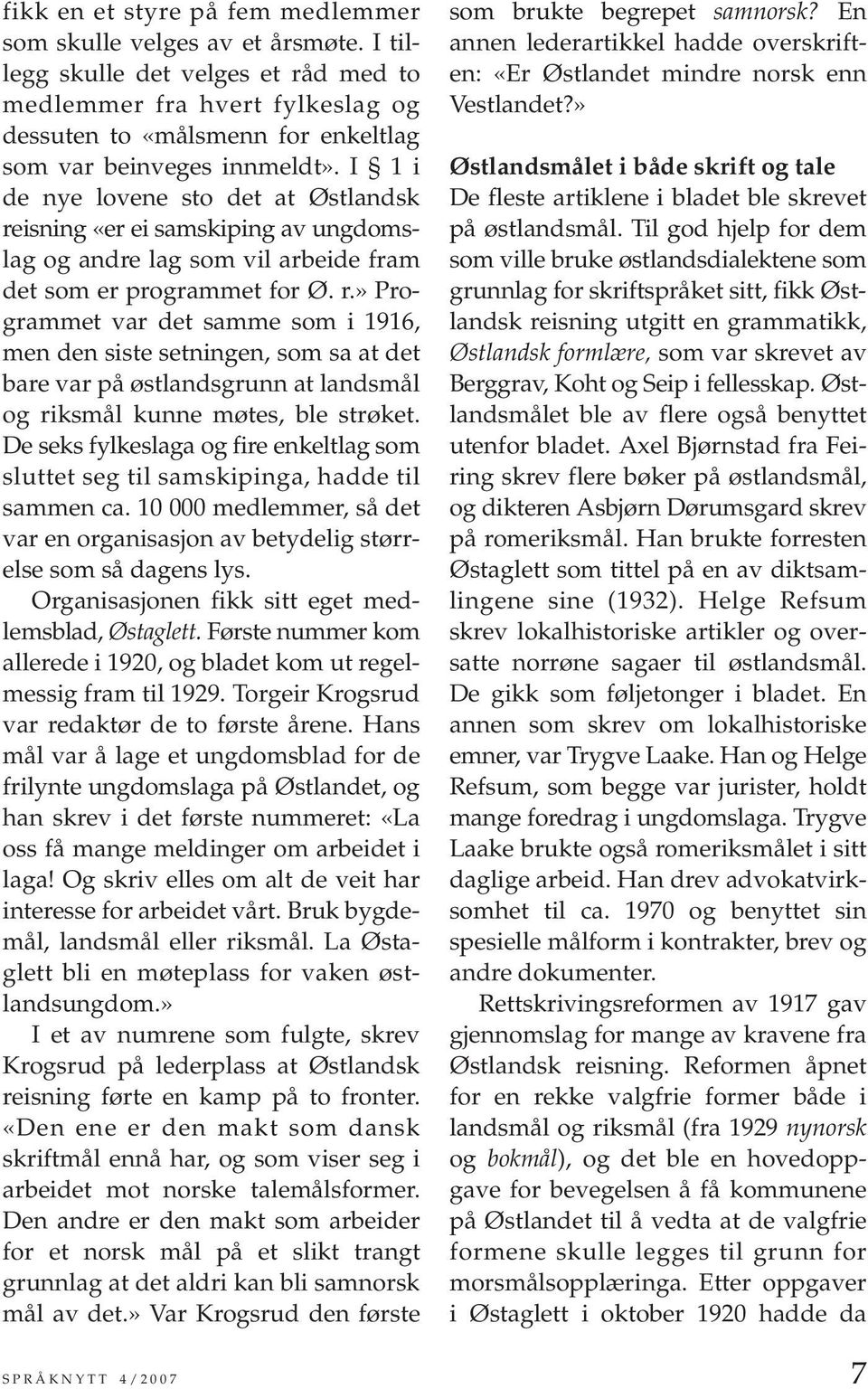 I 1 i de nye lovene sto det at Østlandsk reisning «er ei samskiping av ungdomslag og andre lag som vil arbeide fram det som er programmet for Ø. r.» Programmet var det samme som i 1916, men den siste setningen, som sa at det bare var på østlandsgrunn at landsmål og riksmål kunne møtes, ble strøket.