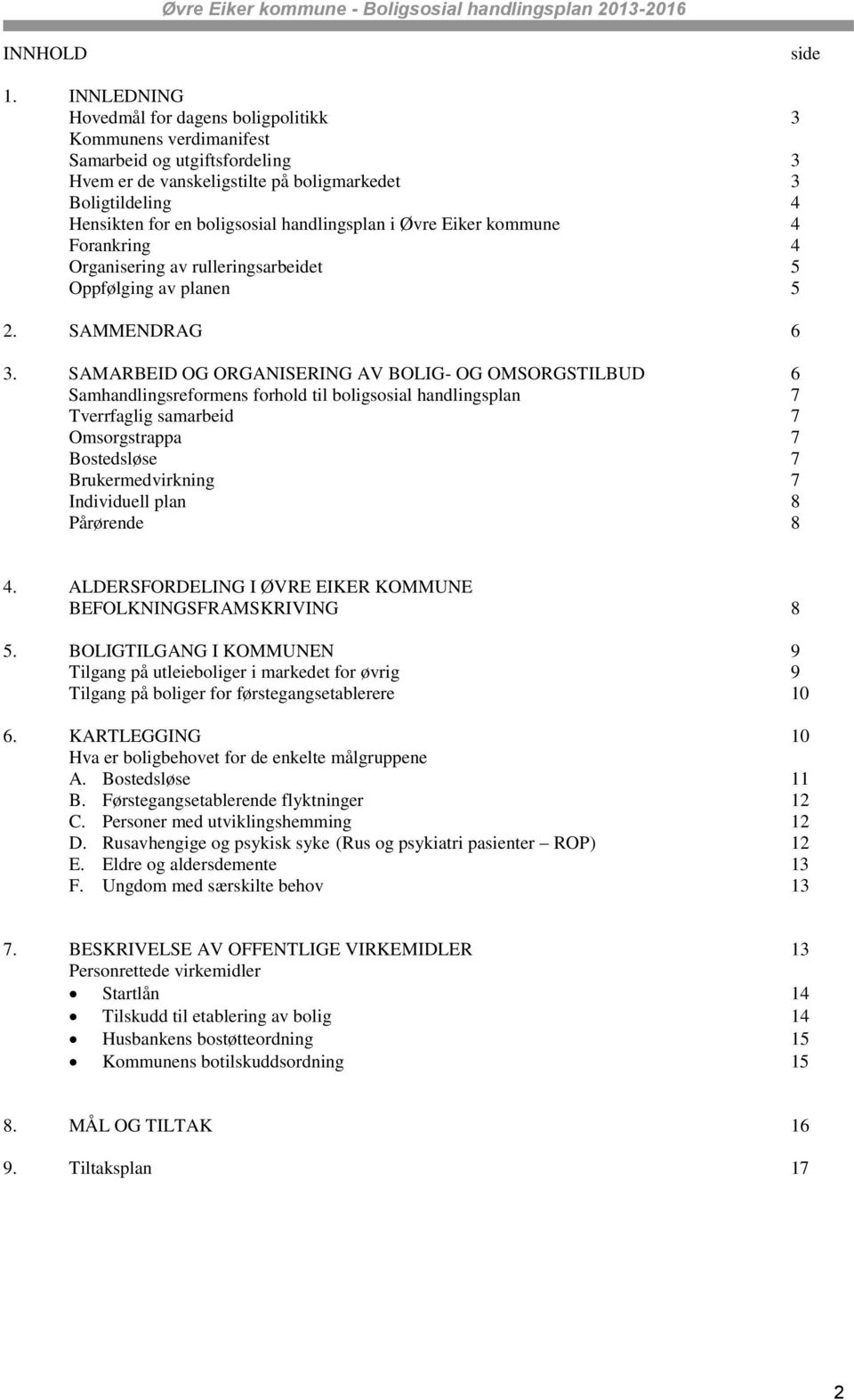 handlingsplan i Øvre Eiker kommune 4 Forankring 4 Organisering av rulleringsarbeidet 5 Oppfølging av planen 5 2. SAMMENDRAG 6 3.