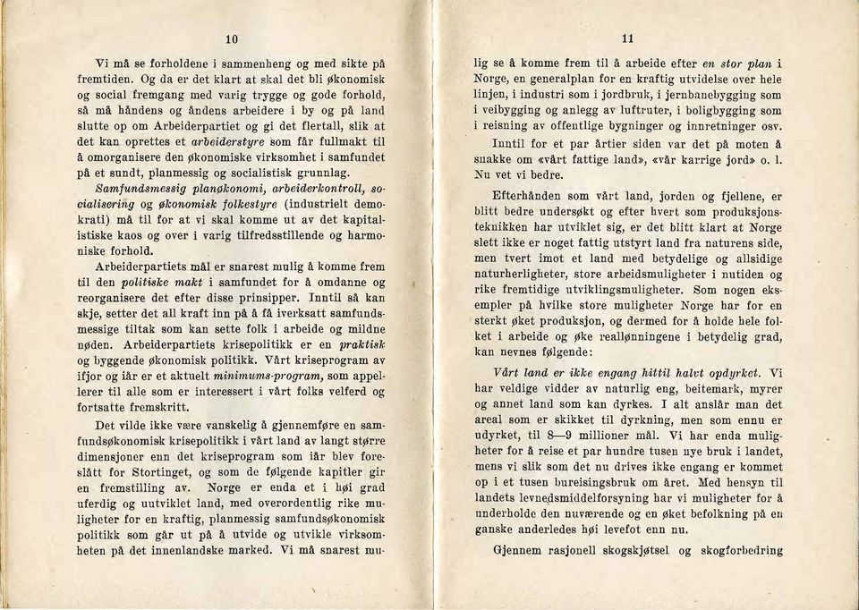 slik at det kan. 9prettes et arbeiderstyre som får fullmakt til å omorganisere den Økonomiske virksomhet i samfunde,t på et sundt, planmessig, og socialistisk grunnlag.