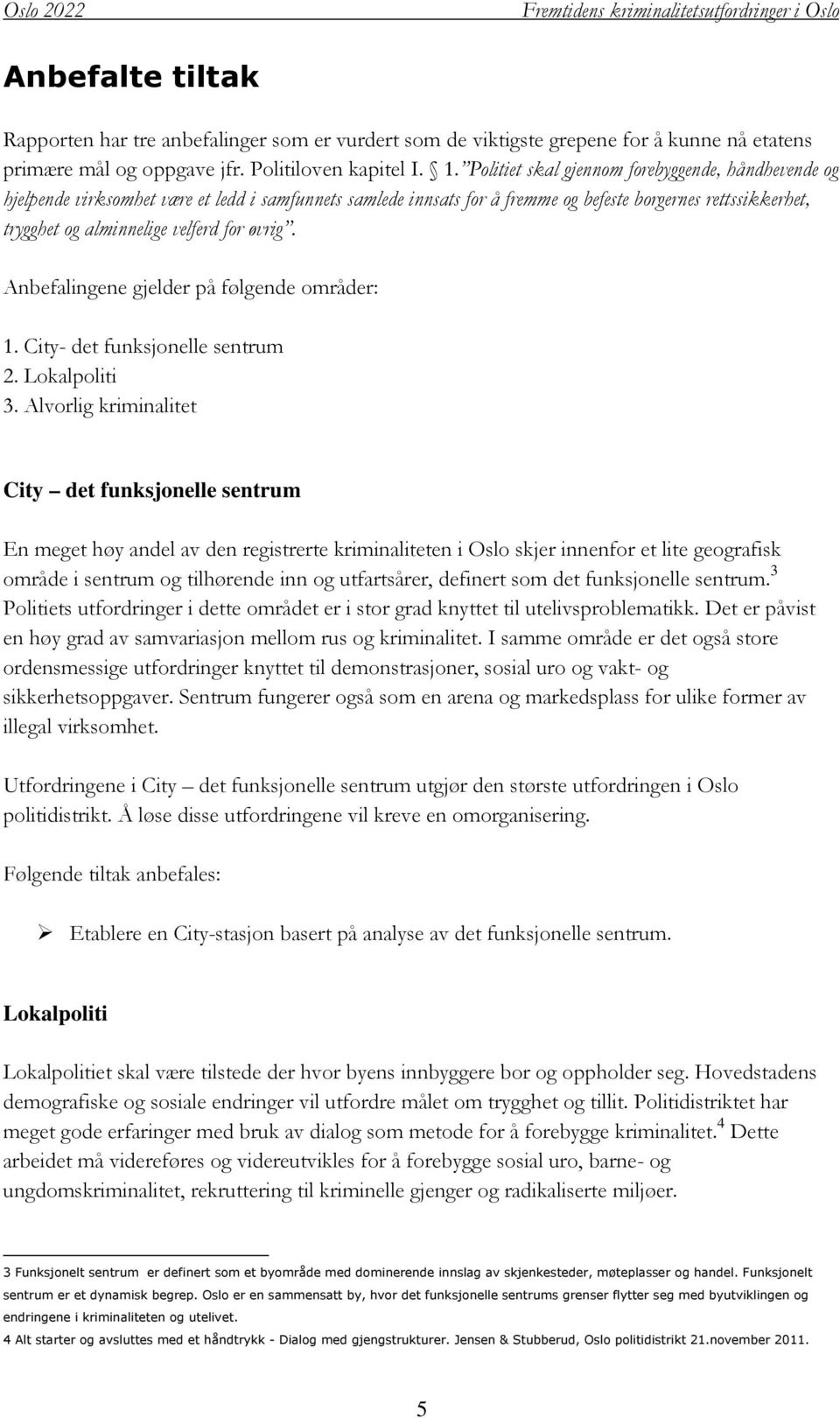 øvrig. Anbefalingene gjelder på følgende områder: 1. City- det funksjonelle sentrum 2. Lokalpoliti 3.