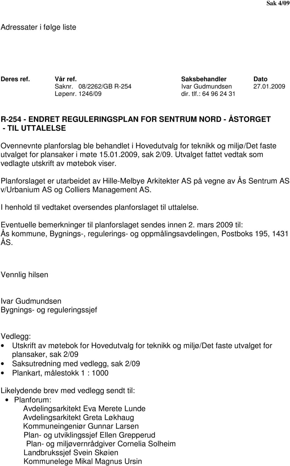 møte 15.01.2009, sak 2/09. Utvalget fattet vedtak som vedlagte utskrift av møtebok viser.