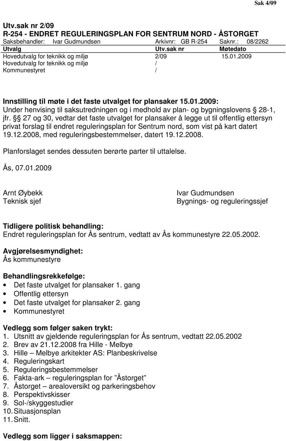 27 og 30, vedtar det faste utvalget for plansaker å legge ut til offentlig ettersyn privat forslag til endret reguleringsplan for Sentrum nord, som vist på kart datert 19.12.