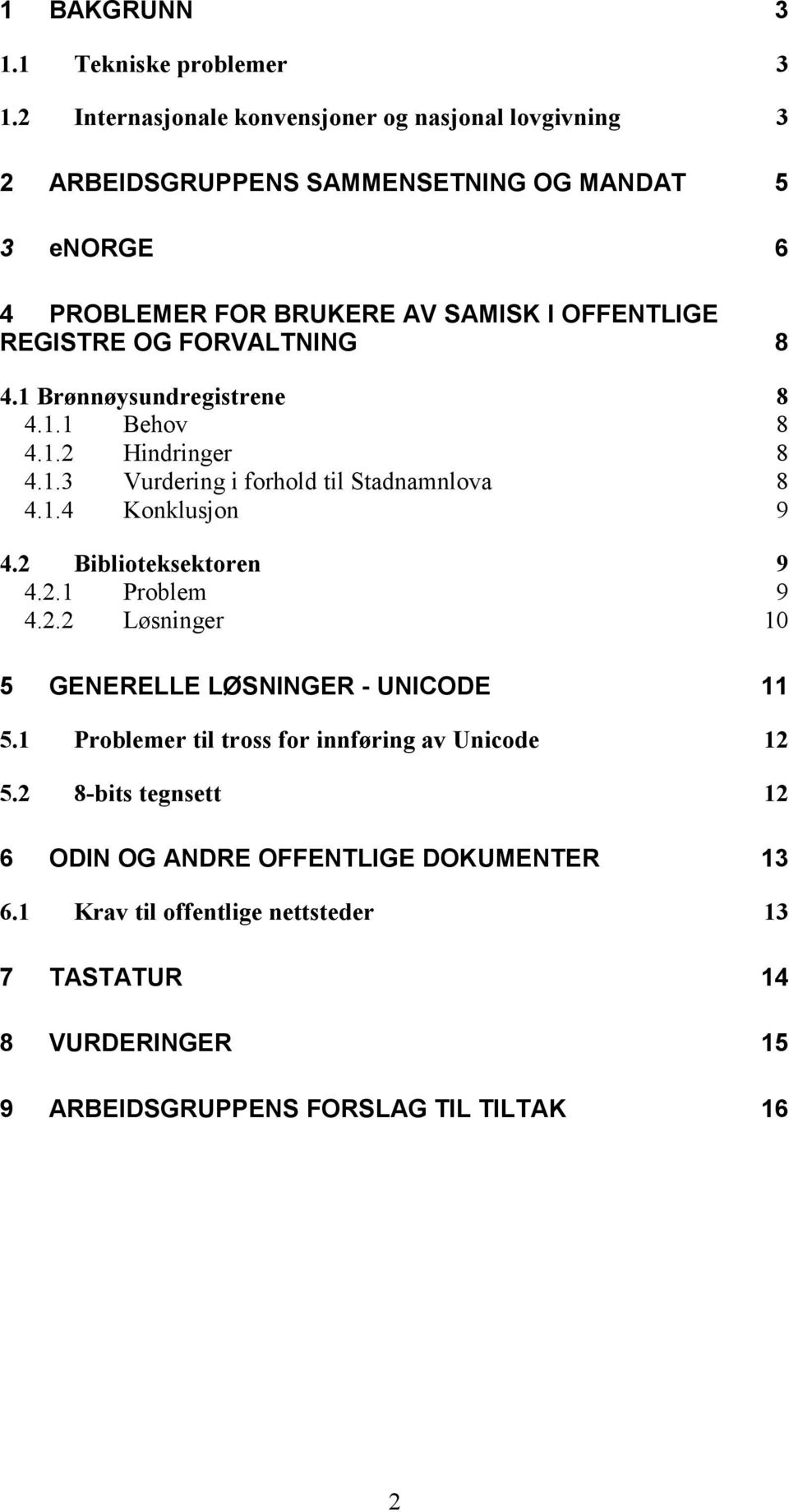 OG FORVALTNING 8 4.1 Brønnøysundregistrene 8 4.1.1 Behov 8 4.1.2 Hindringer 8 4.1.3 Vurdering i forhold til Stadnamnlova 8 4.1.4 Konklusjon 9 4.