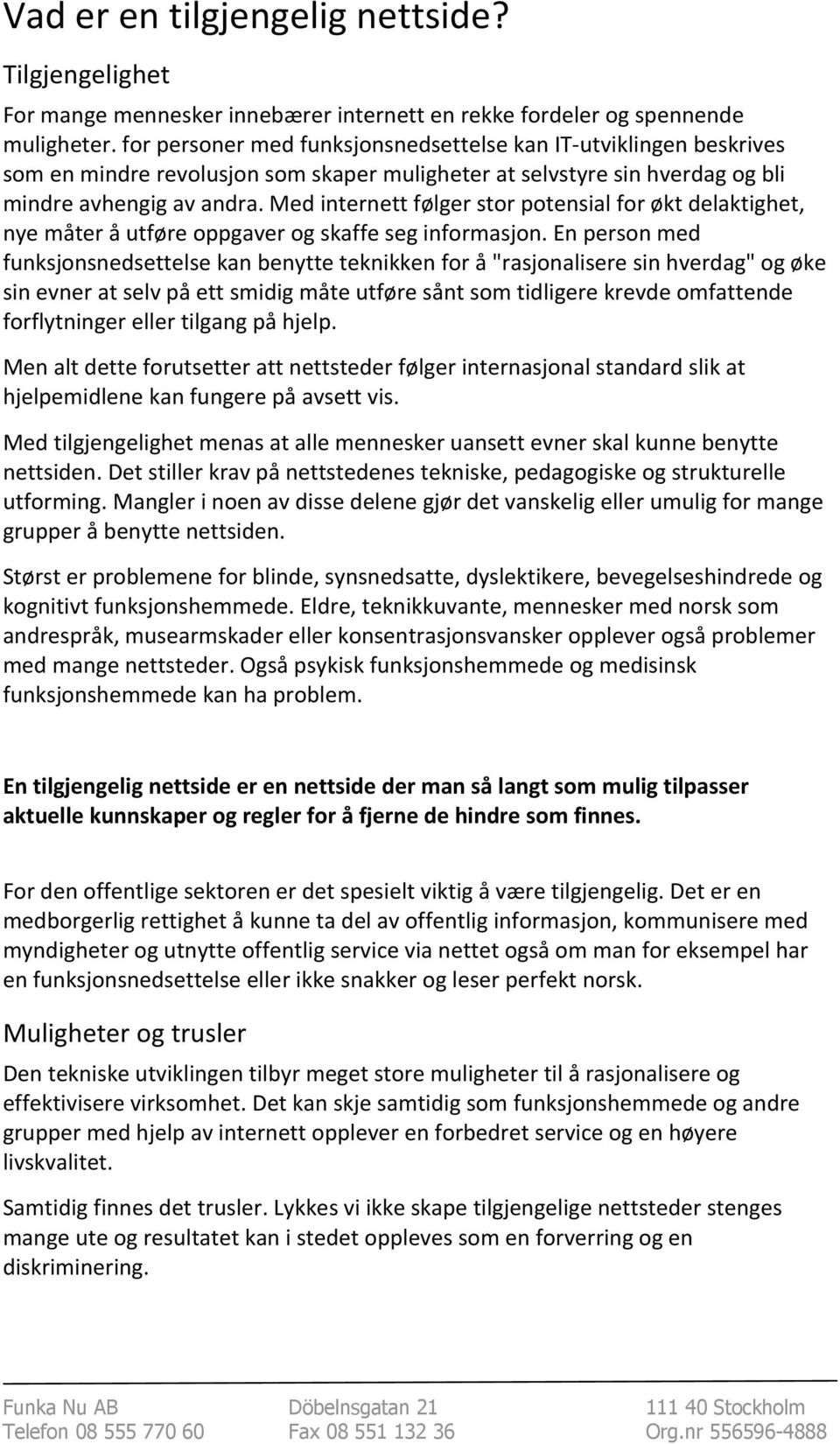 Med internett følger stor potensial for økt delaktighet, nye måter å utføre oppgaver og skaffe seg informasjon.