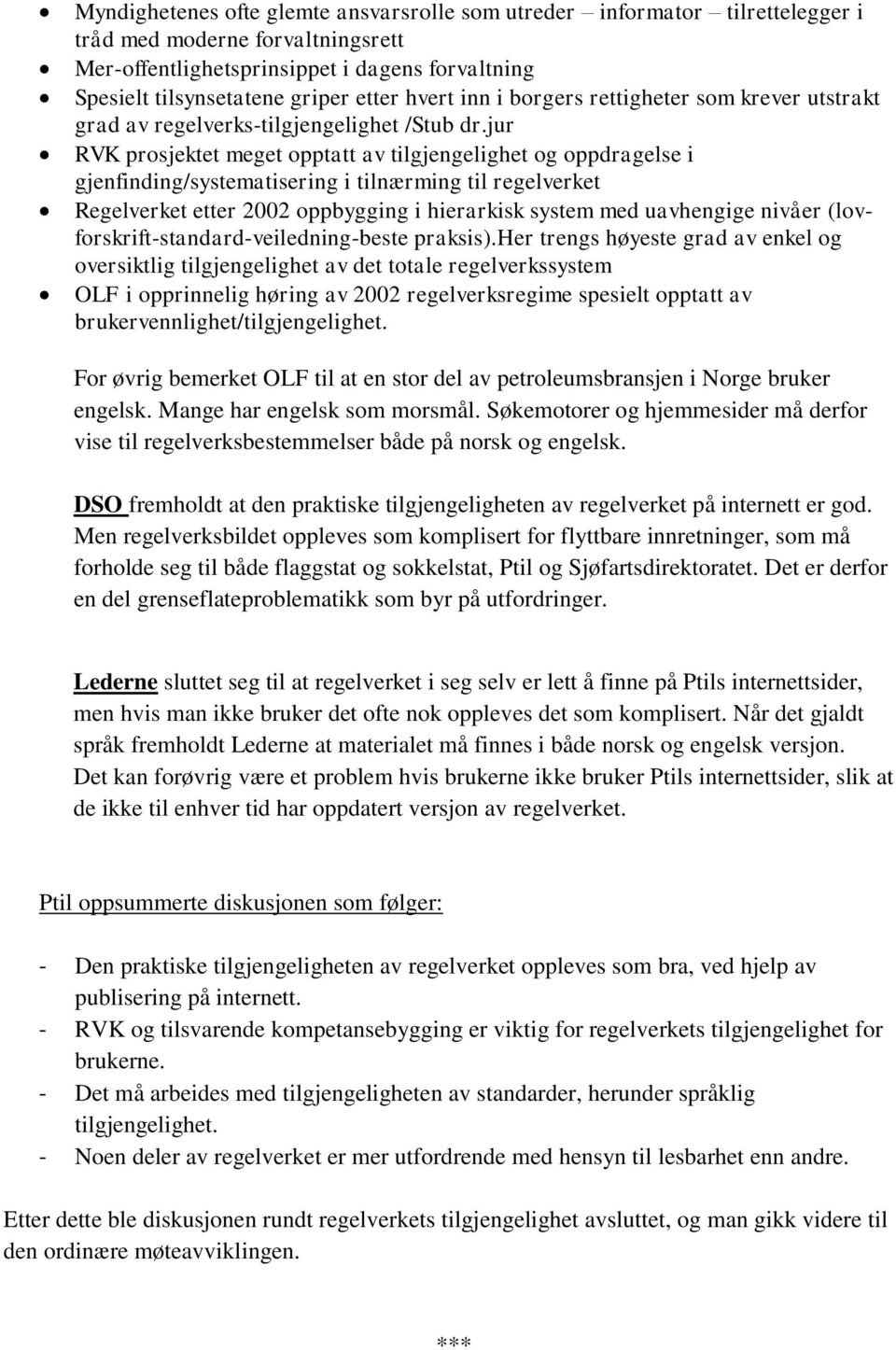 jur RVK prosjektet meget opptatt av tilgjengelighet og oppdragelse i gjenfinding/systematisering i tilnærming til regelverket Regelverket etter 2002 oppbygging i hierarkisk system med uavhengige