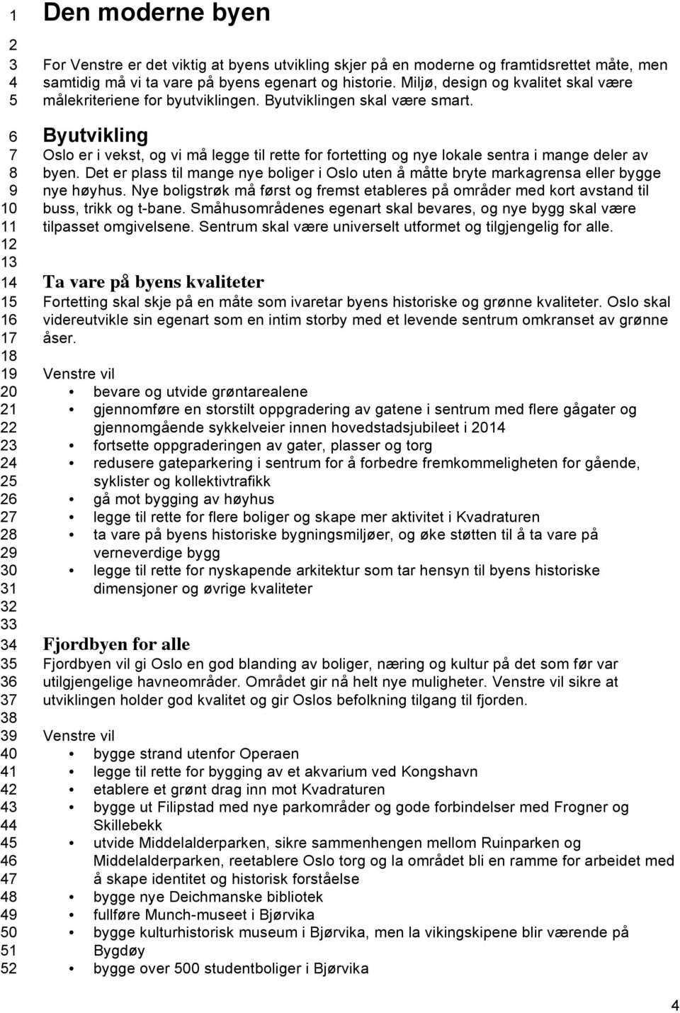 Byutvikling Oslo er i vekst, og vi må legge til rette for fortetting og nye lokale sentra i mange deler av byen.