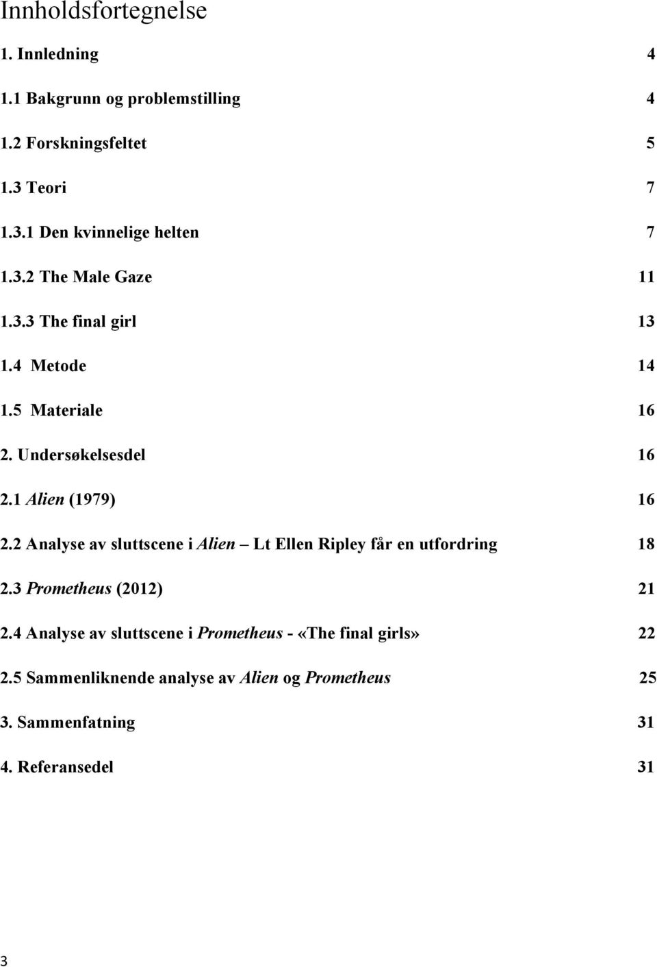 2 Analyse av sluttscene i Alien Lt Ellen Ripley får en utfordring 18 2.3 Prometheus (2012) 21 2.