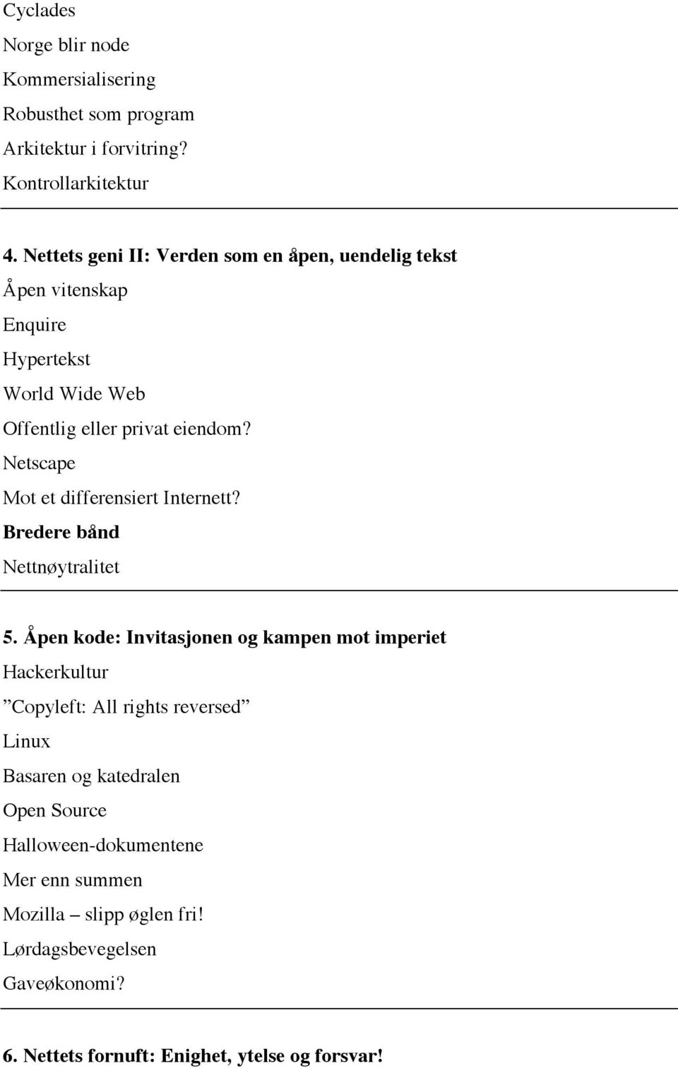 Netscape Mot et differensiert Internett? Bredere bånd Nettnøytralitet 5.