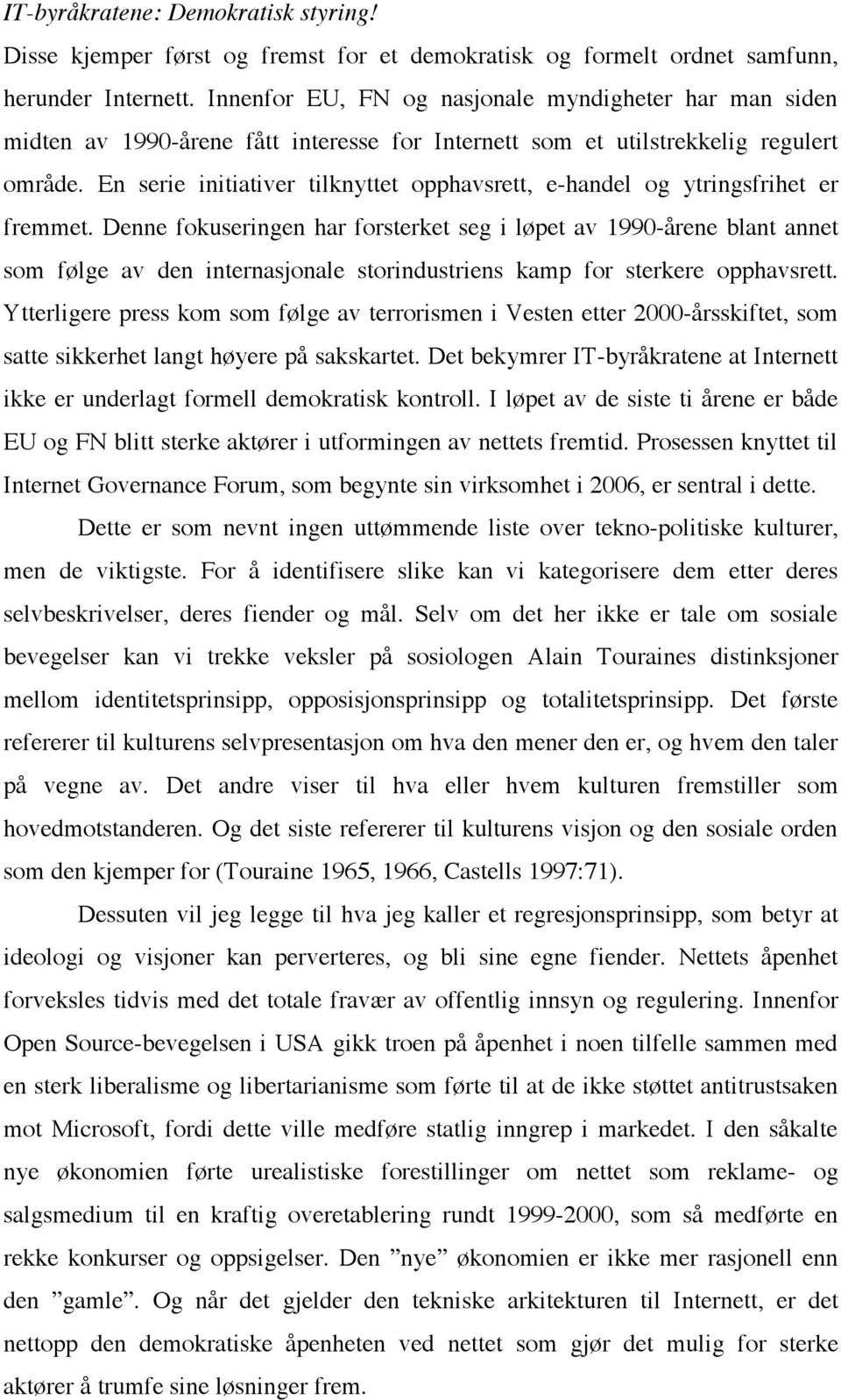 En serie initiativer tilknyttet opphavsrett, e-handel og ytringsfrihet er fremmet.